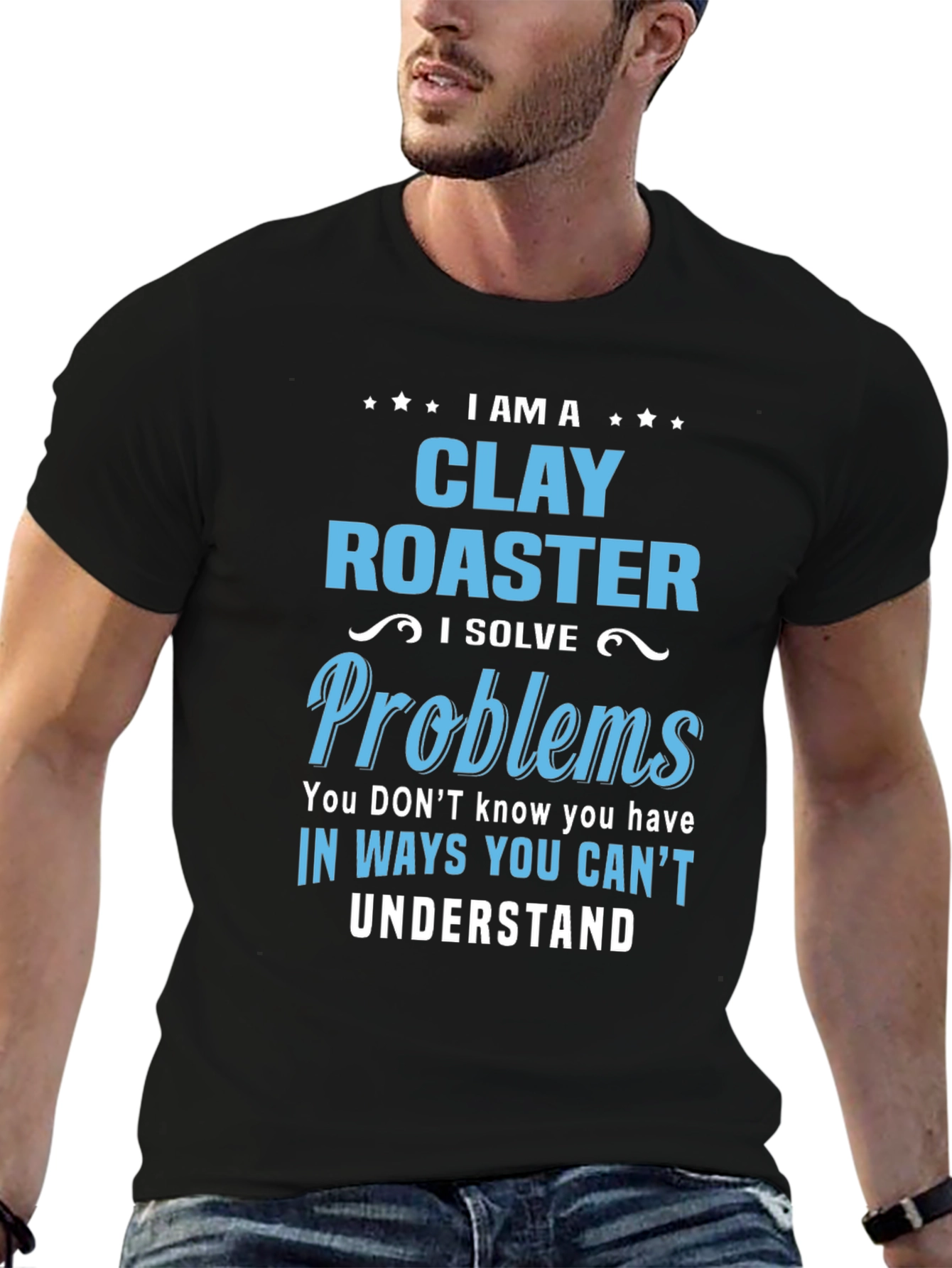 I Am a Clay Roaster Funny Graphic T-Shirt