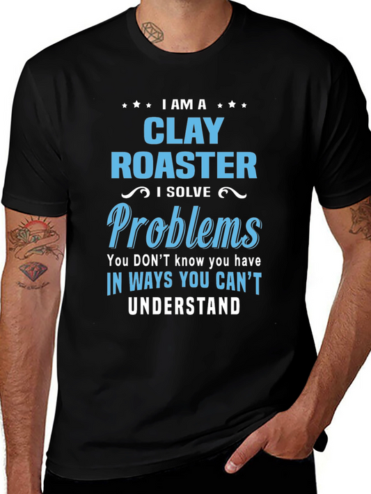 I Am a Clay Roaster Funny Graphic T-Shirt