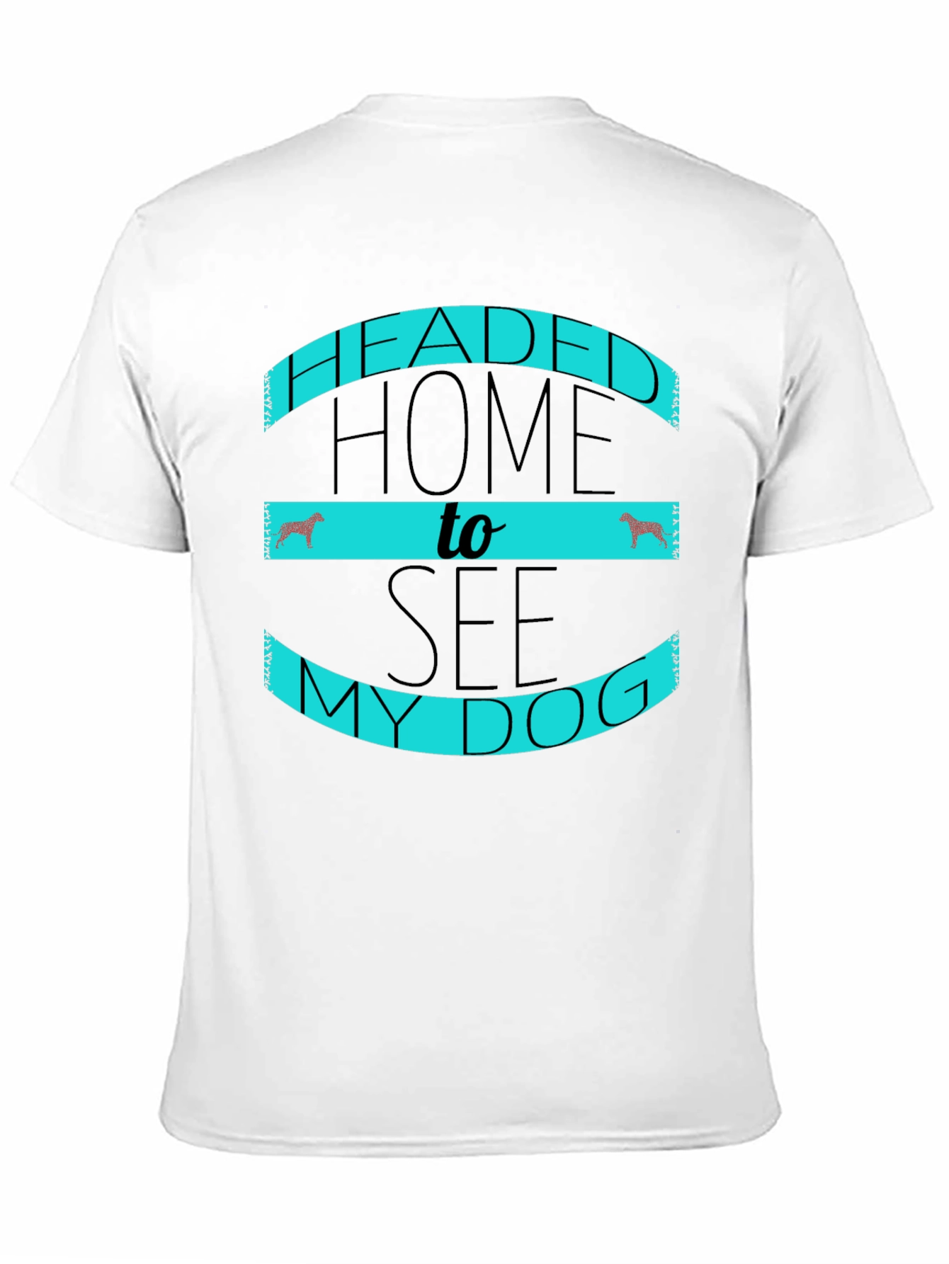 Headed Home to See My Dog Black T-Shirt