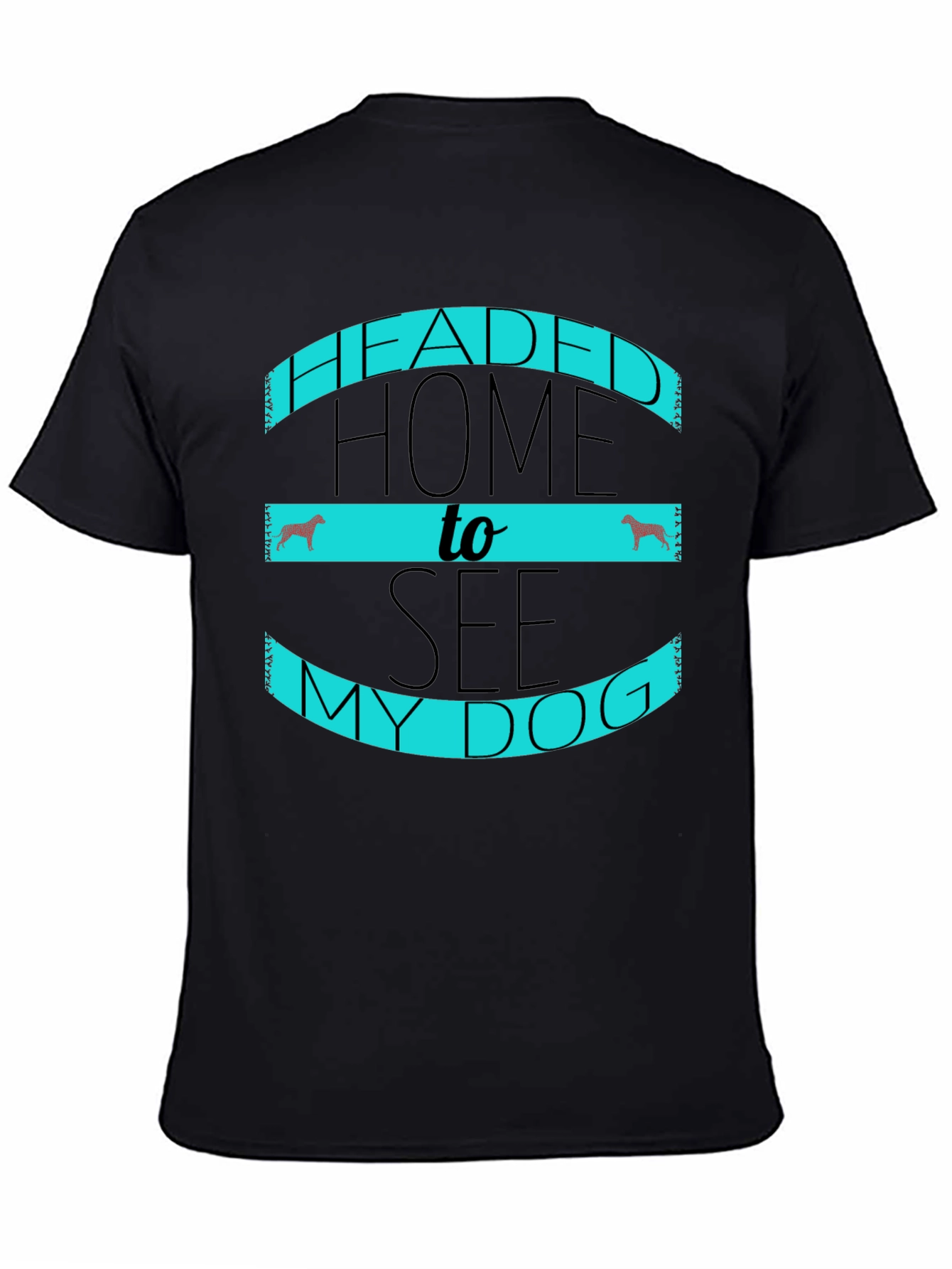 Headed Home to See My Dog Black T-Shirt