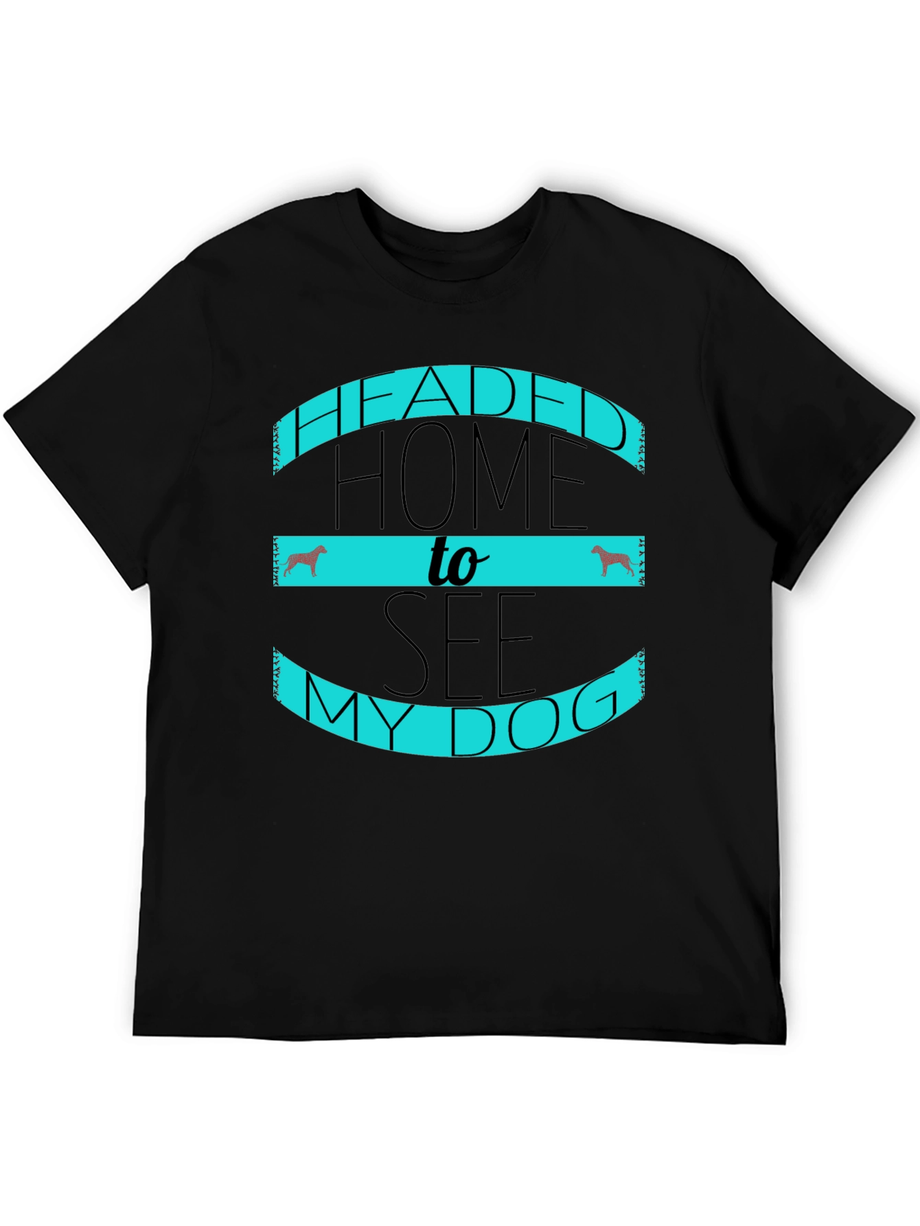 Headed Home to See My Dog Black T-Shirt
