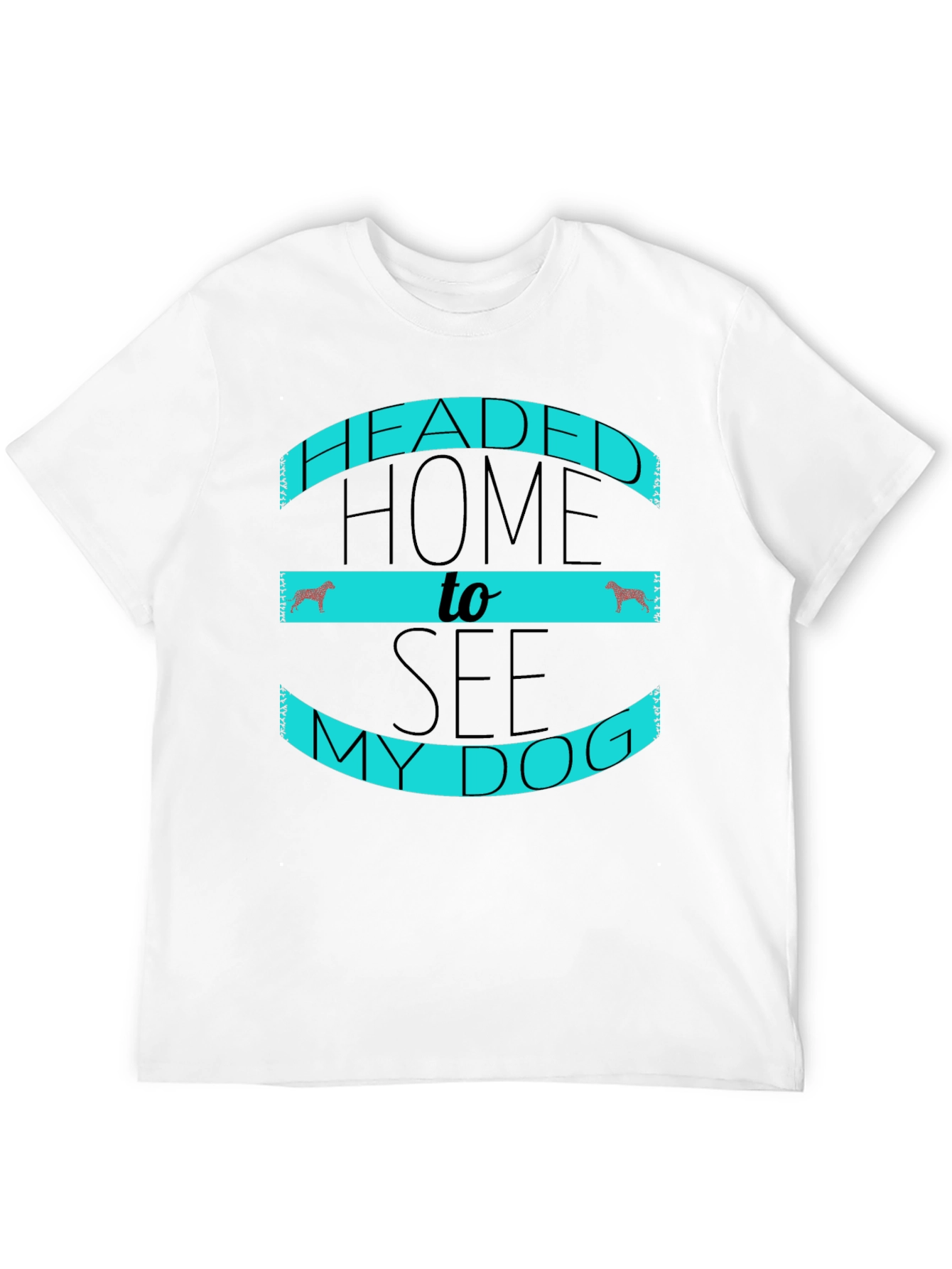 Headed Home to See My Dog Black T-Shirt