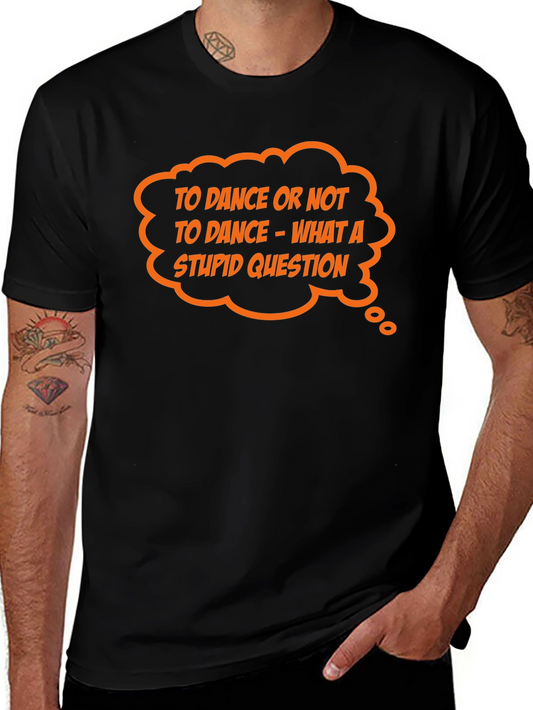 Dance T-Shirt - To Dance or Not - Funny Graphic Tee