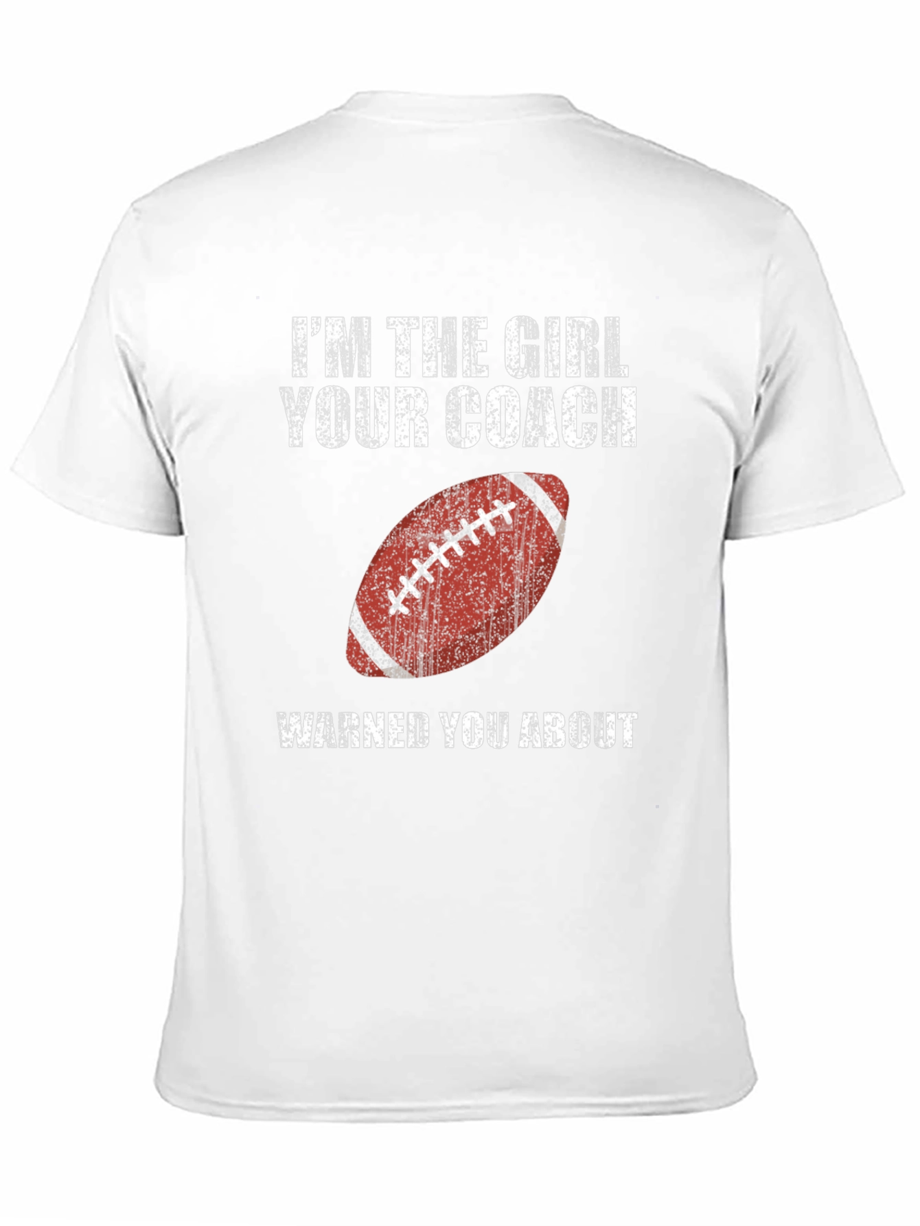 Im the Girl Your Coach Warned You About T-Shirt