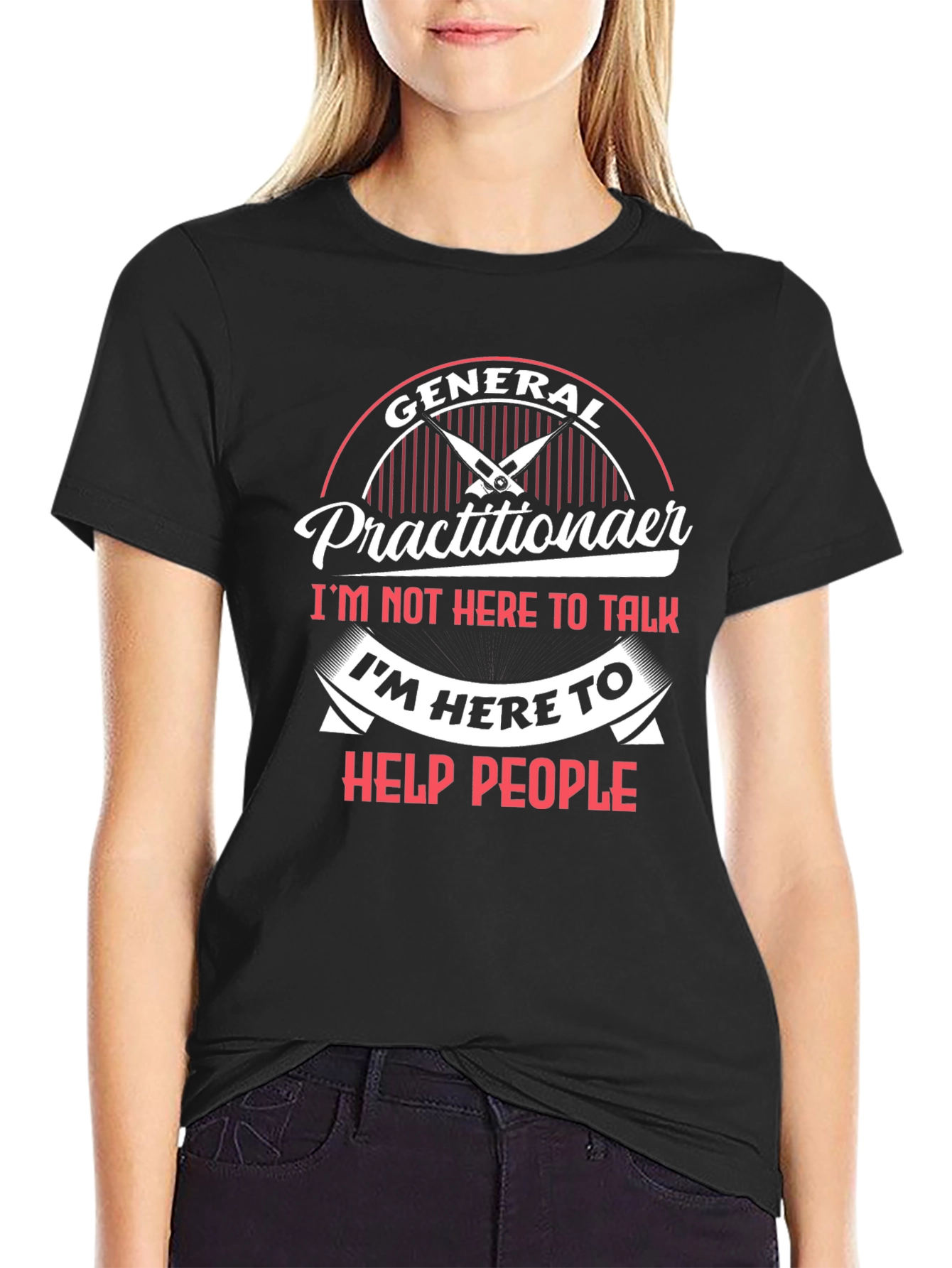 General Practitioner T-Shirt - Im Here to Help