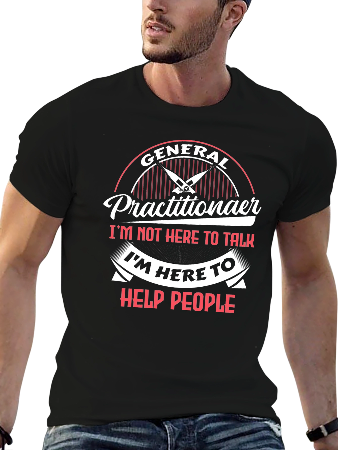 General Practitioner T-Shirt - Im Here to Help