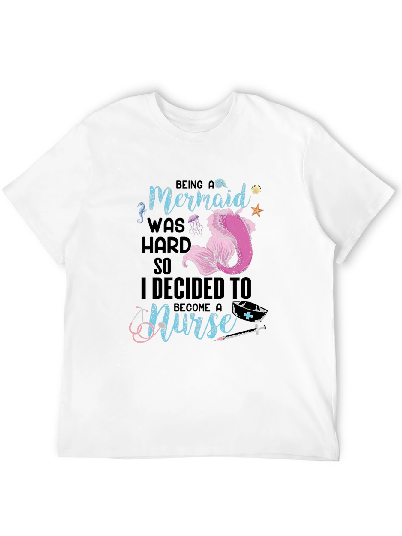 Mermaid Turned Nurse T-Shirt - Novelty Graphic Tee