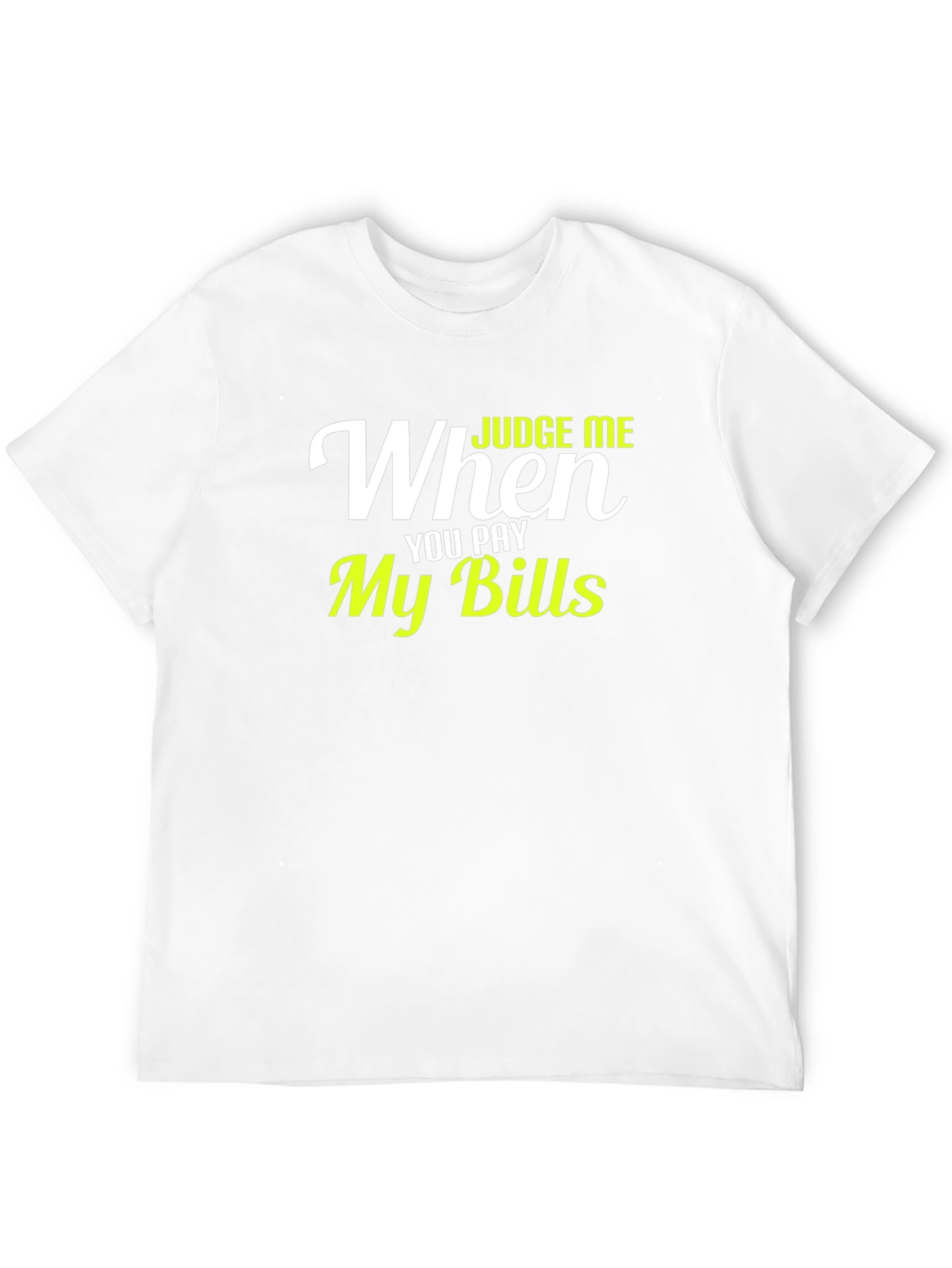 Judge Me When You Pay My Bills Graphic T-Shirt