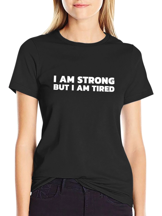 I Am Strong But I Am Tired Graphic Tee