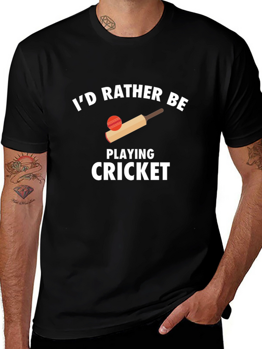 Cricket Lover Graphic T-Shirt - Id Rather Be Playing Cricket