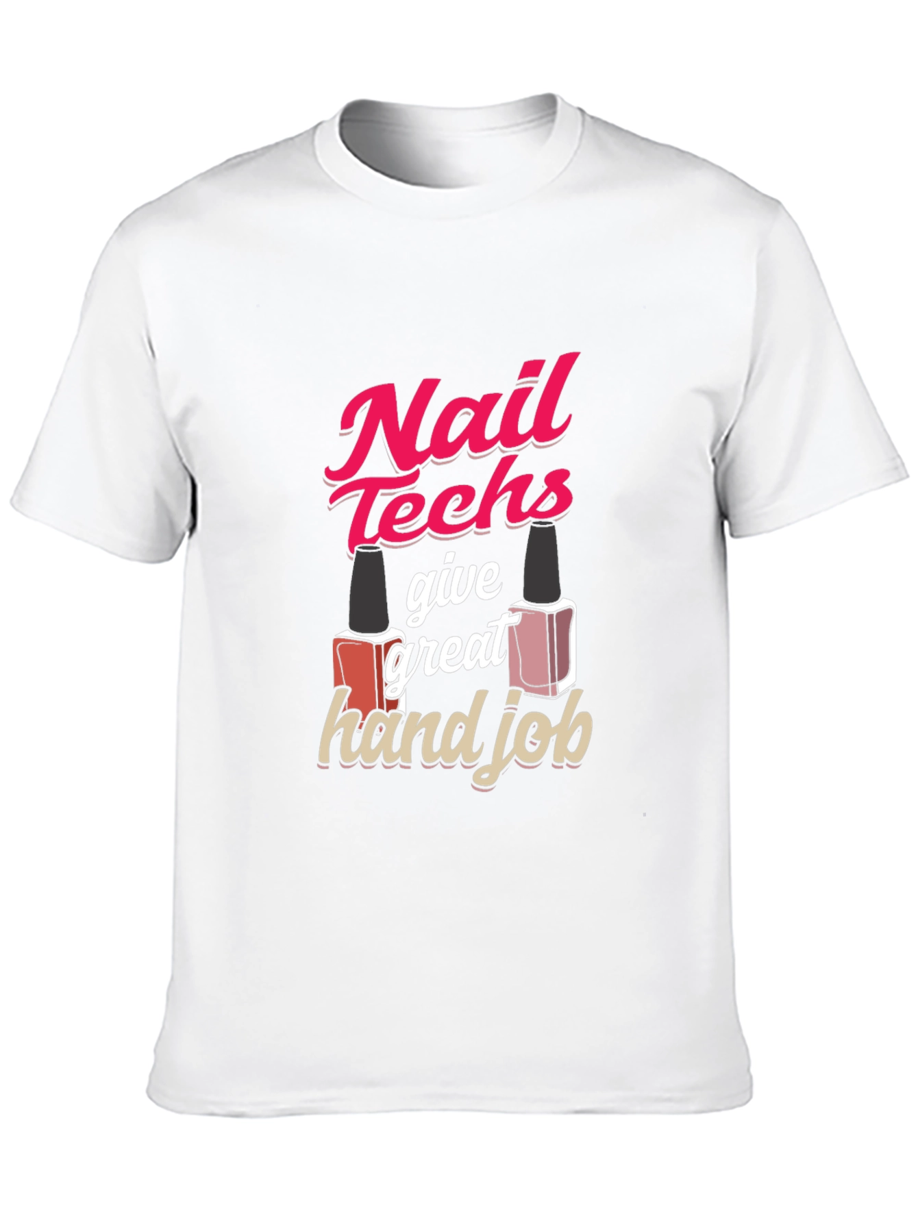 Nail Techs Give Great Hand Job T-Shirt