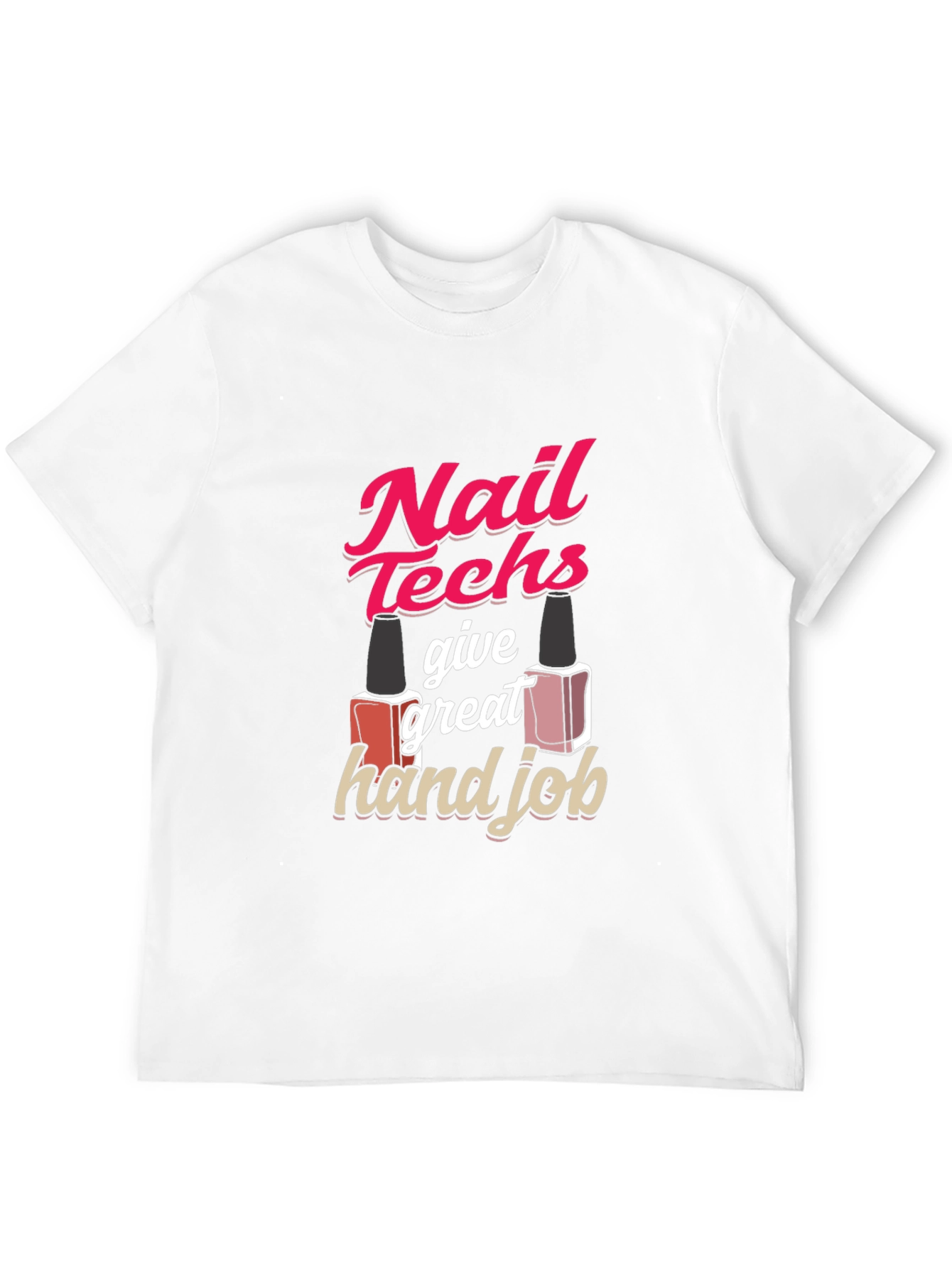 Nail Techs Give Great Hand Job T-Shirt