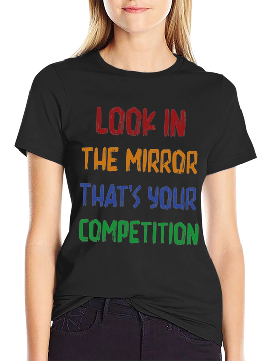 Motivational T-Shirt: Look in the Mirror - Competition