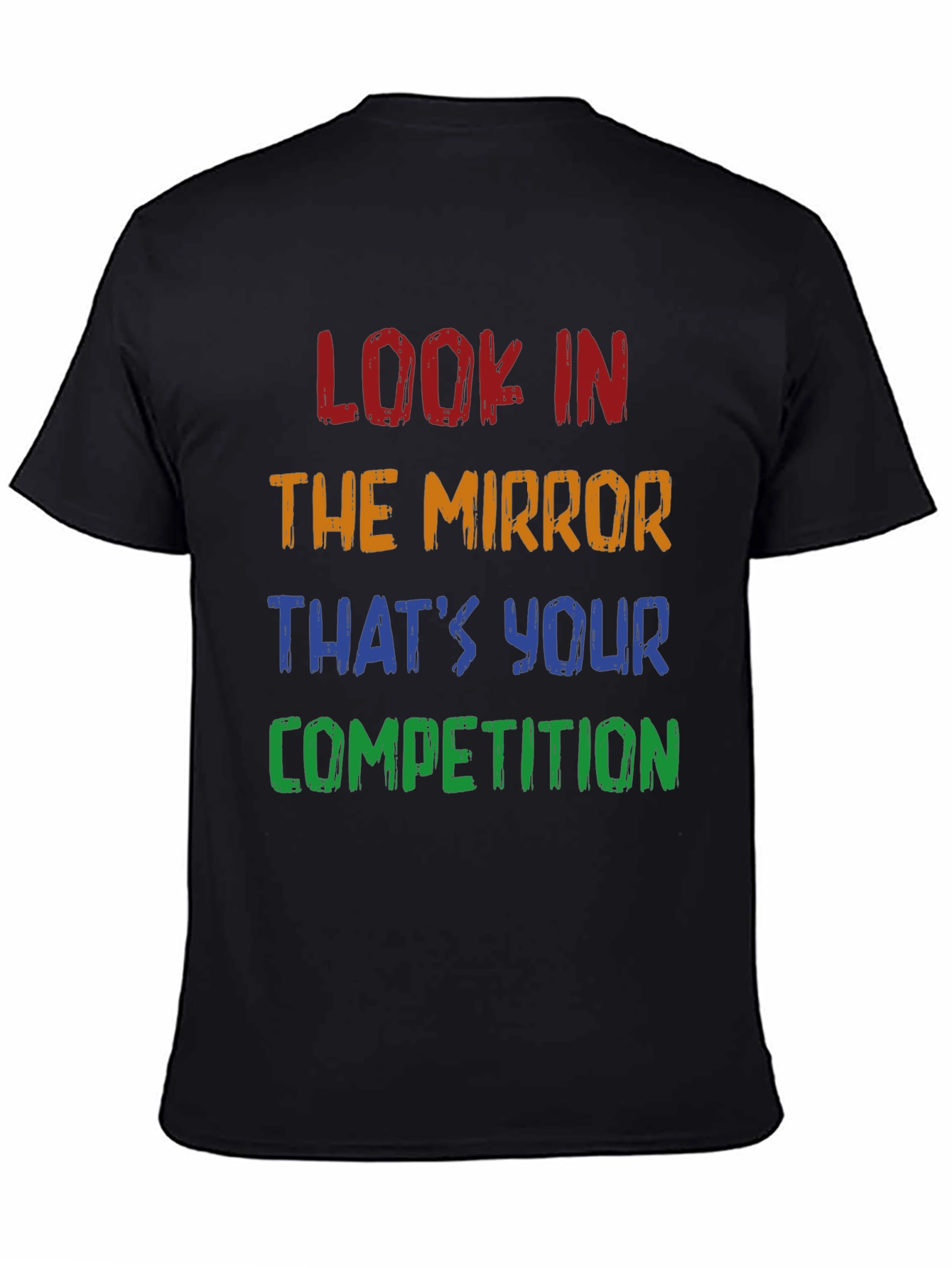 Motivational T-Shirt: Look in the Mirror - Competition