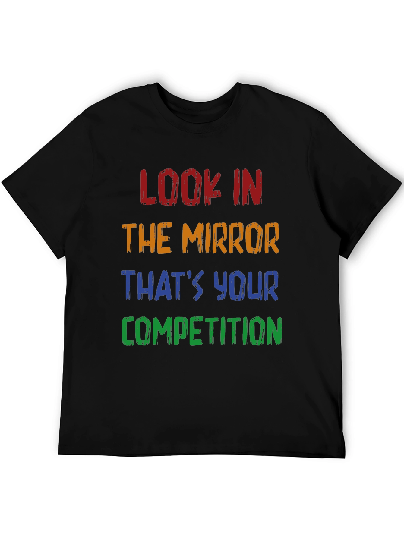 Motivational T-Shirt: Look in the Mirror - Competition