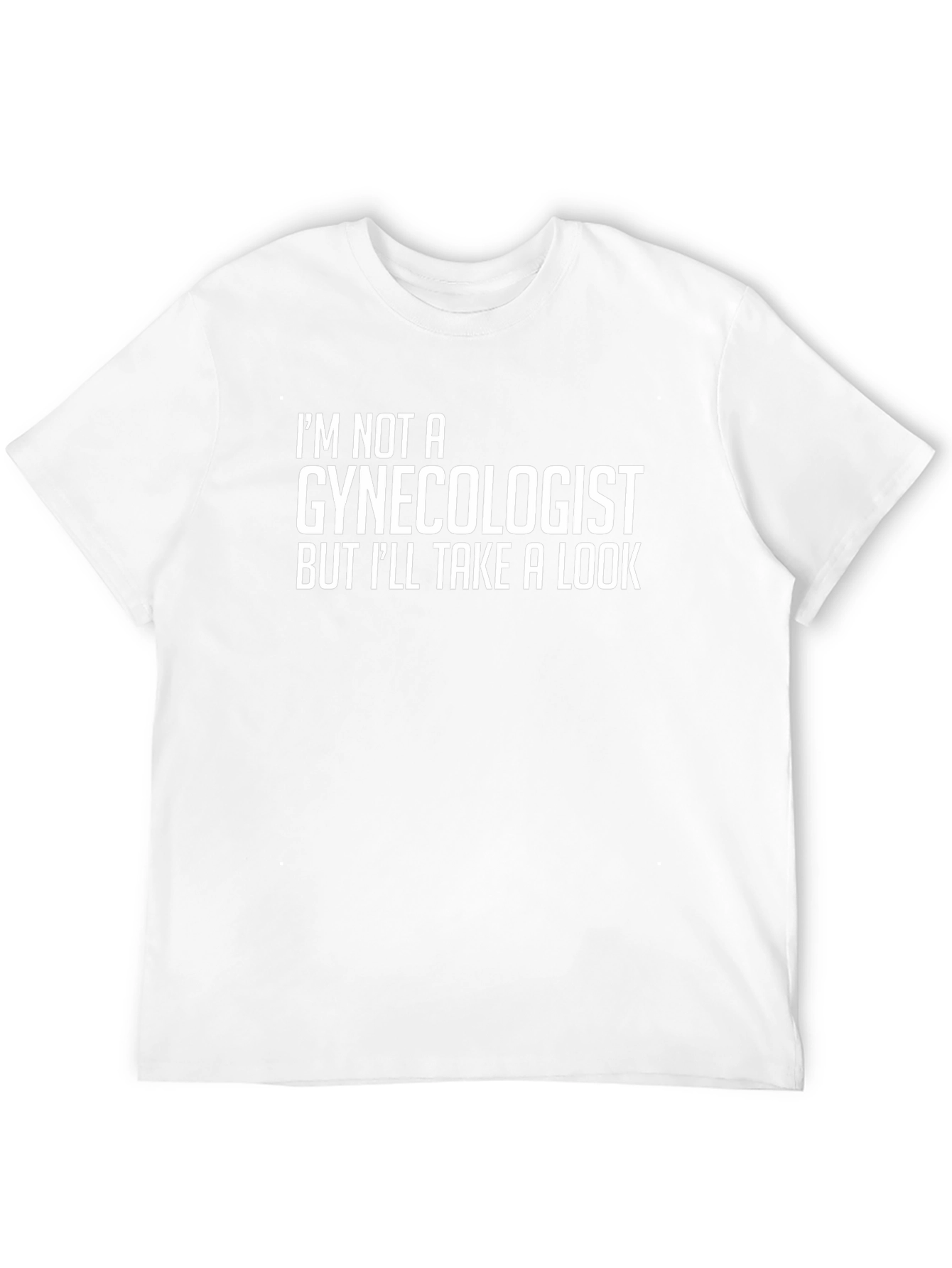 Im Not A Gynecologist T-Shirt - Funny Graphic Tee