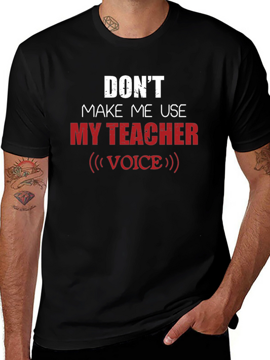 Dont Make Me Use My Teacher Voice Graphic Tee