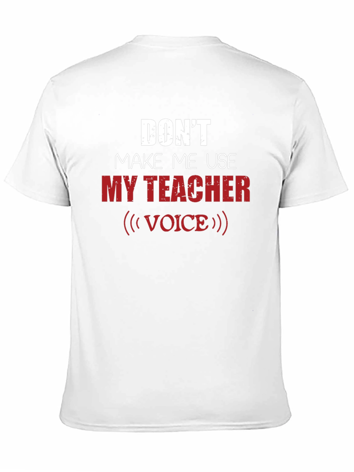 Dont Make Me Use My Teacher Voice Graphic Tee