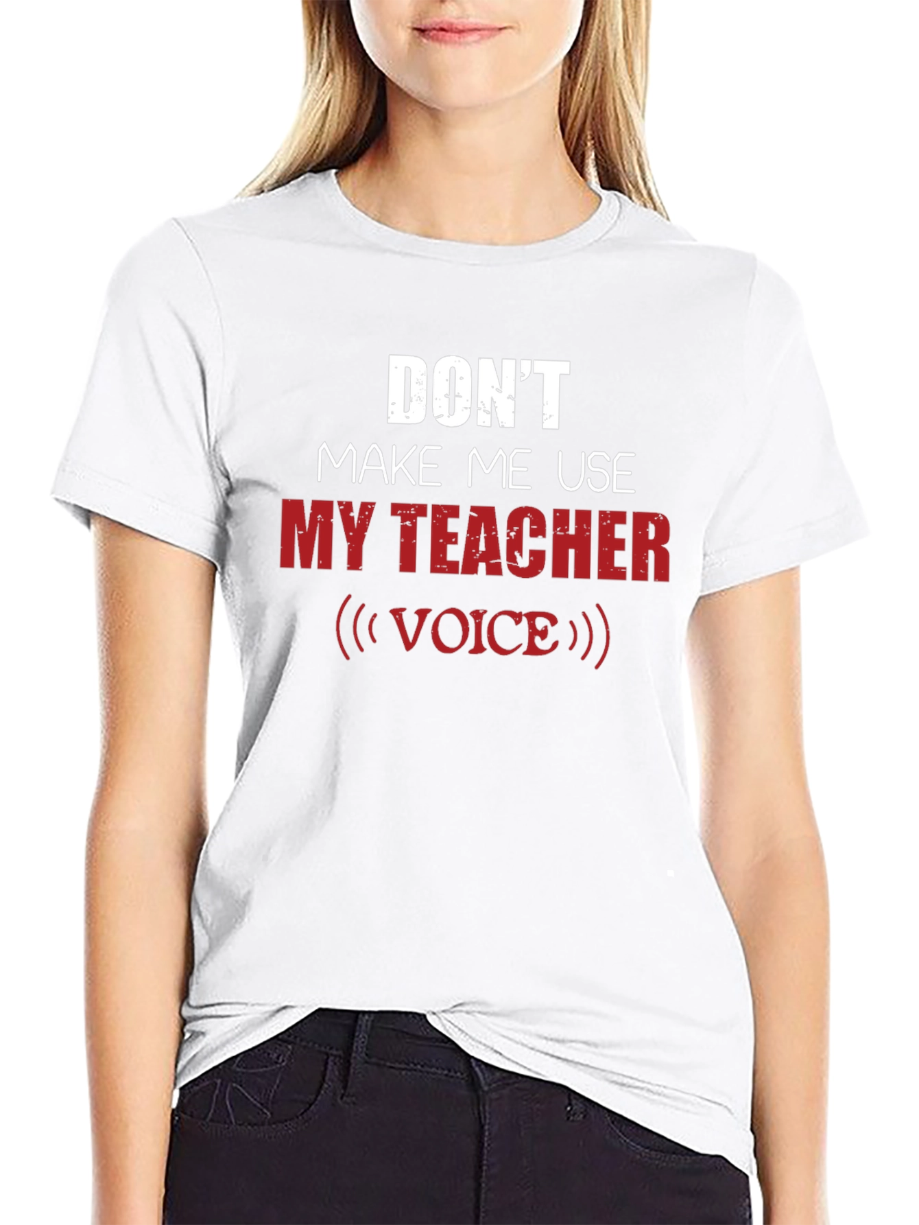 Dont Make Me Use My Teacher Voice Graphic Tee