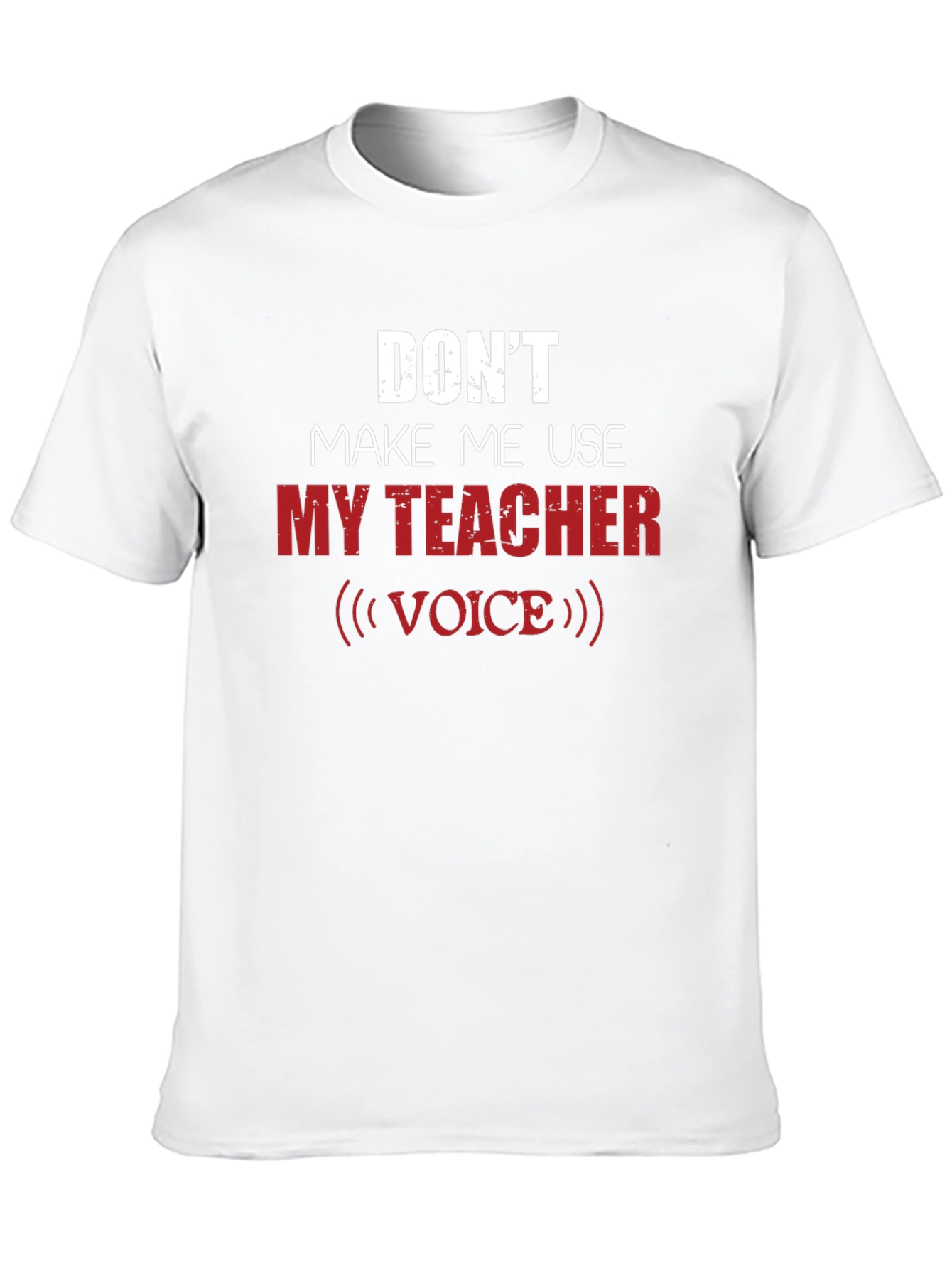 Dont Make Me Use My Teacher Voice Graphic Tee