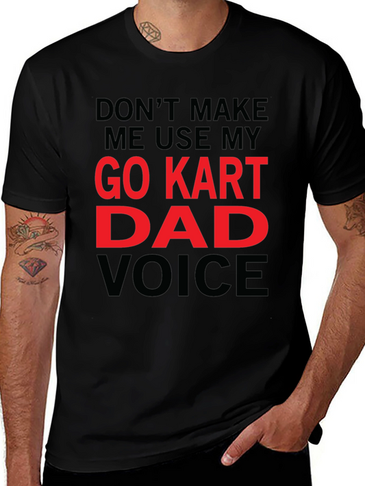 Go Kart Dad Voice T-Shirt - Funny Gift
