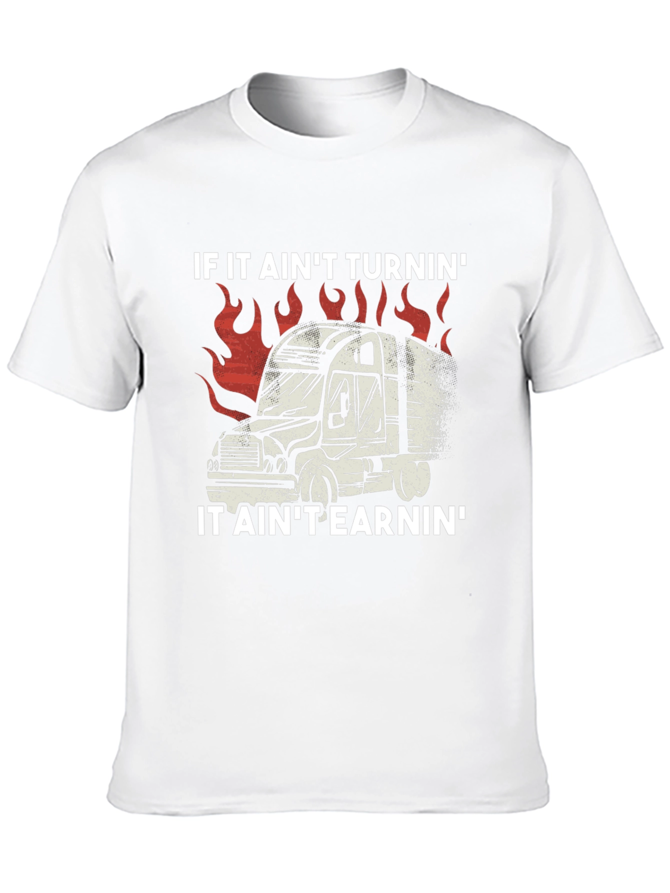 Trucker T-Shirt: If It Aint Turnin It Aint Earnin