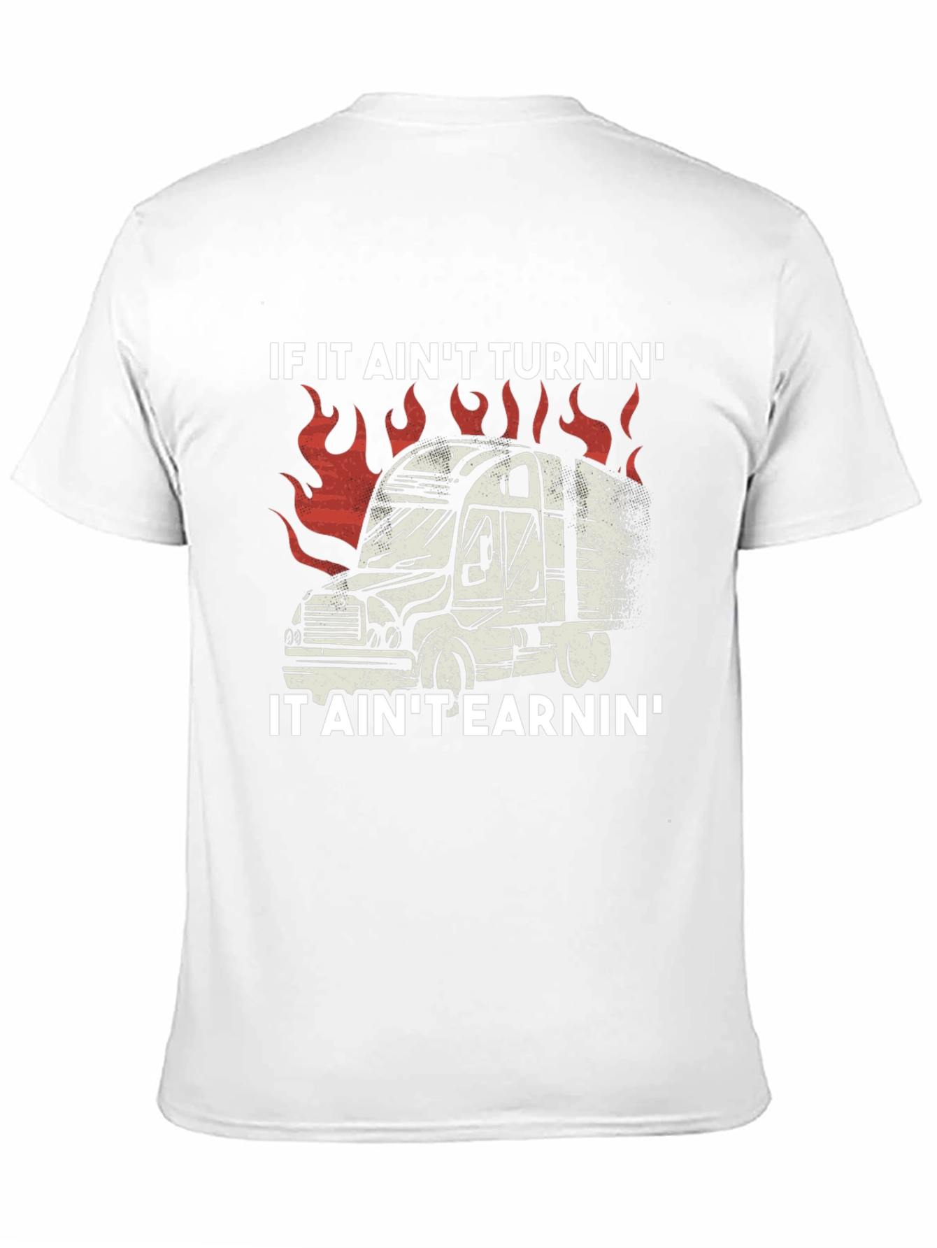 Trucker T-Shirt: If It Aint Turnin It Aint Earnin
