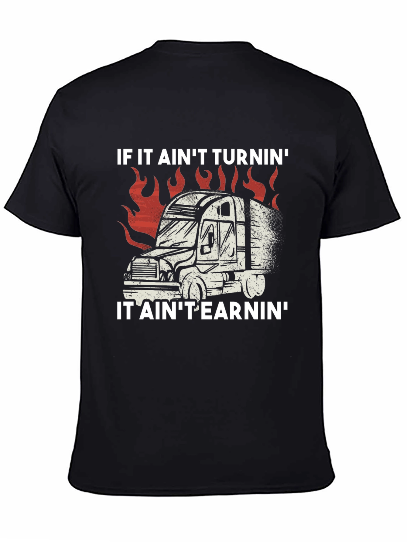 Trucker T-Shirt: If It Aint Turnin It Aint Earnin
