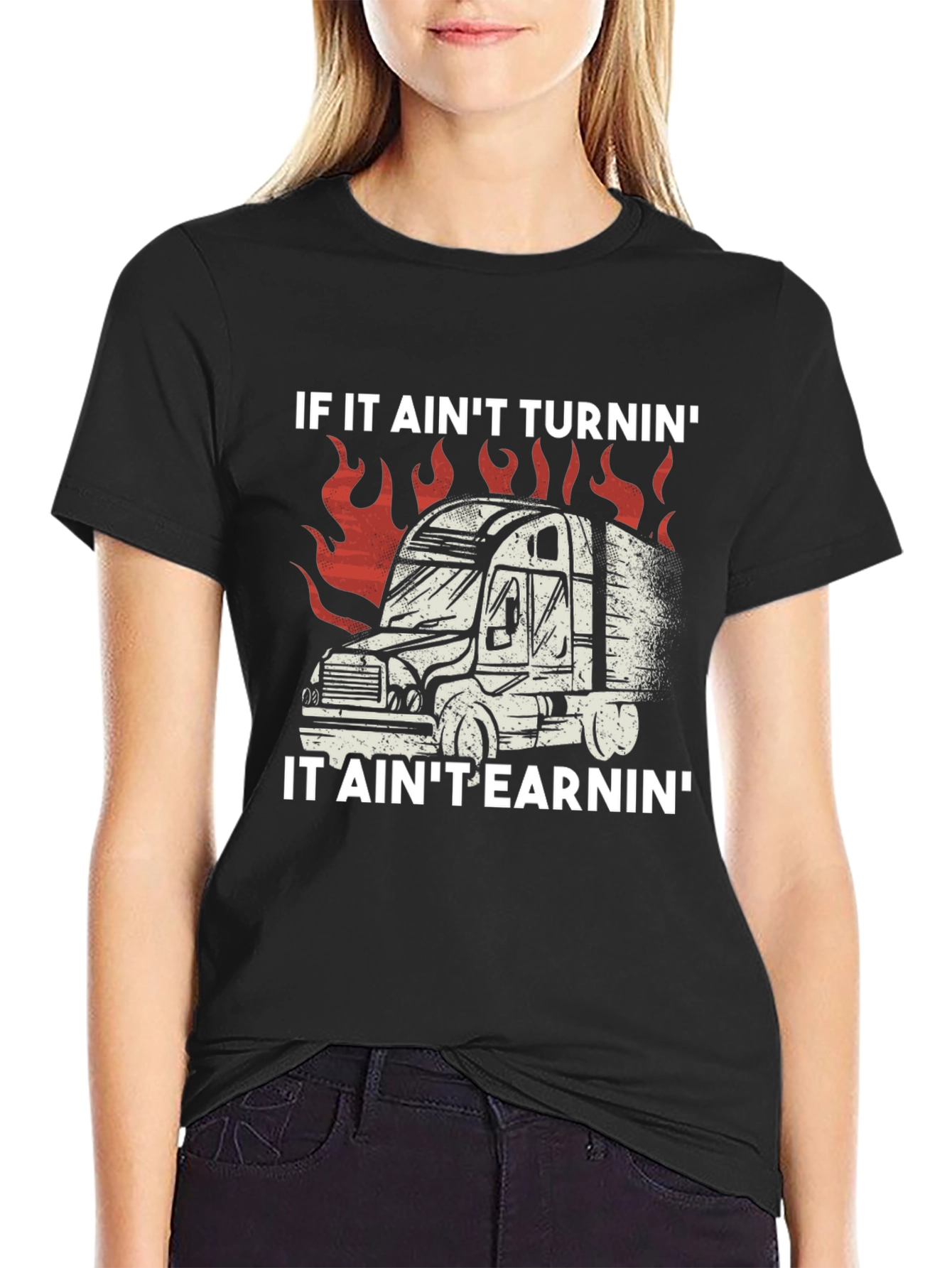 Trucker T-Shirt: If It Aint Turnin It Aint Earnin