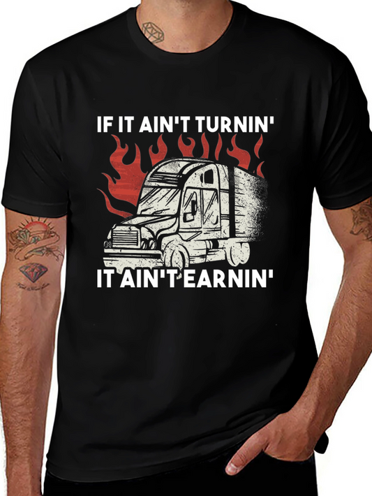 Trucker T-Shirt: If It Aint Turnin It Aint Earnin