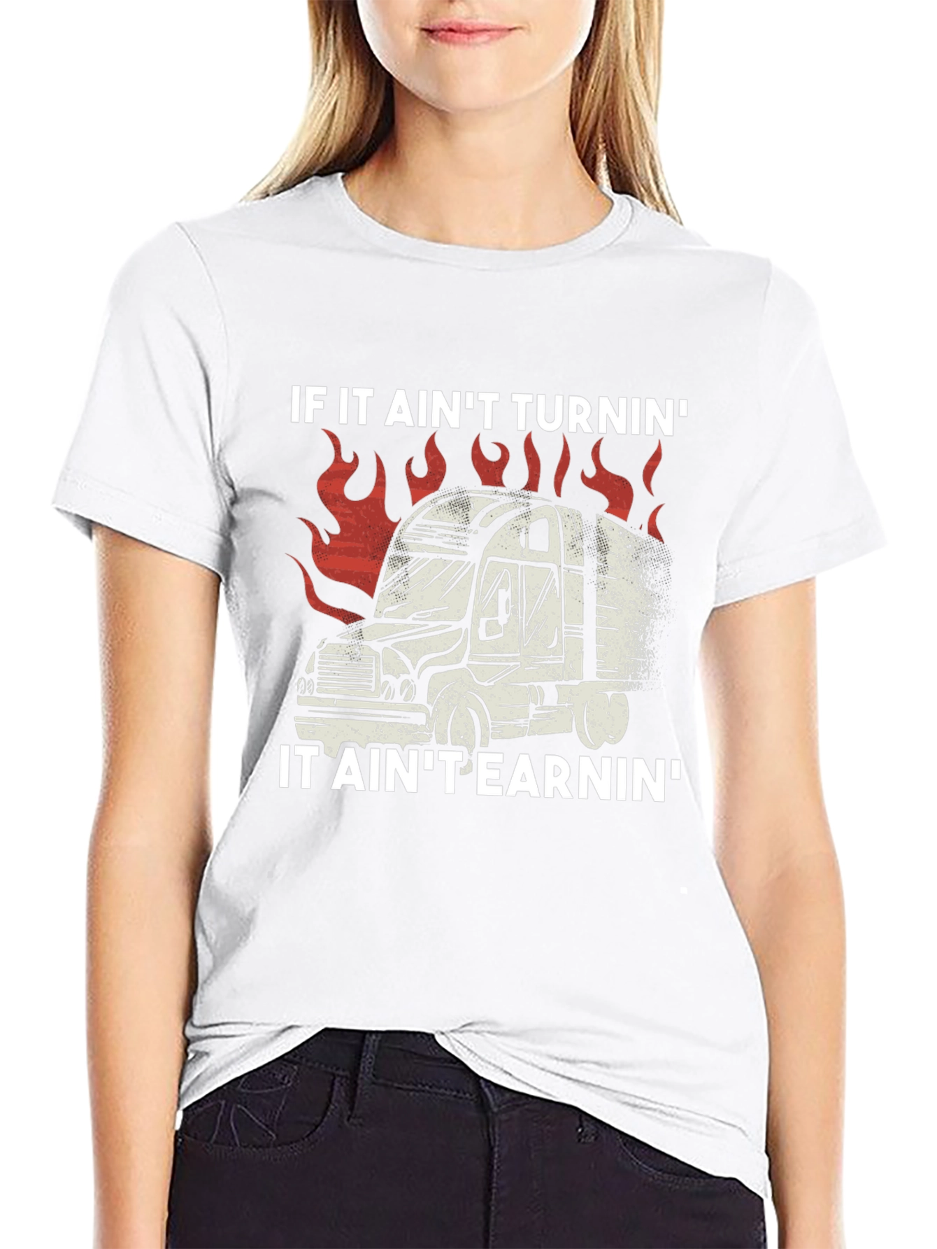 Trucker T-Shirt: If It Aint Turnin It Aint Earnin