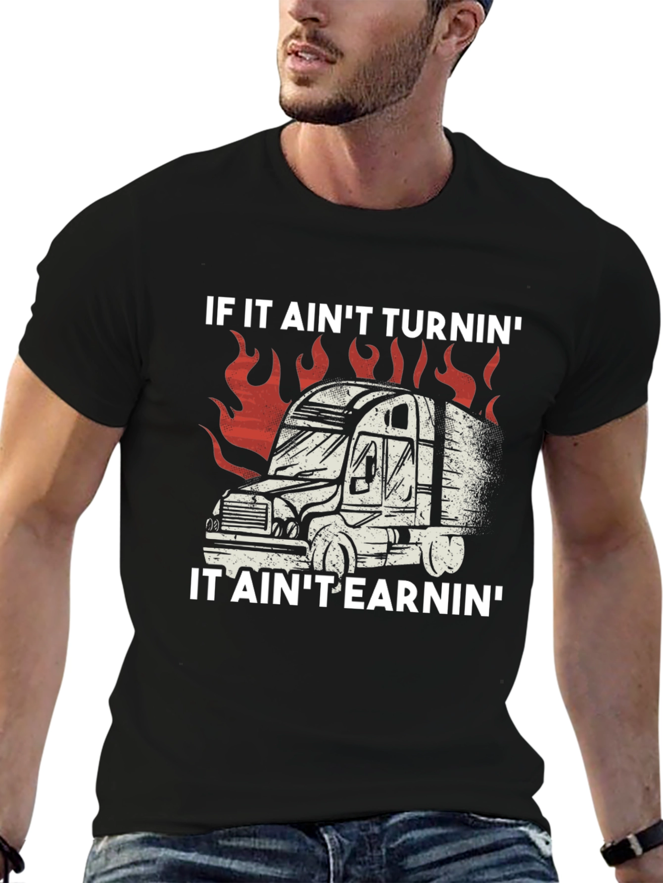 Trucker T-Shirt: If It Aint Turnin It Aint Earnin
