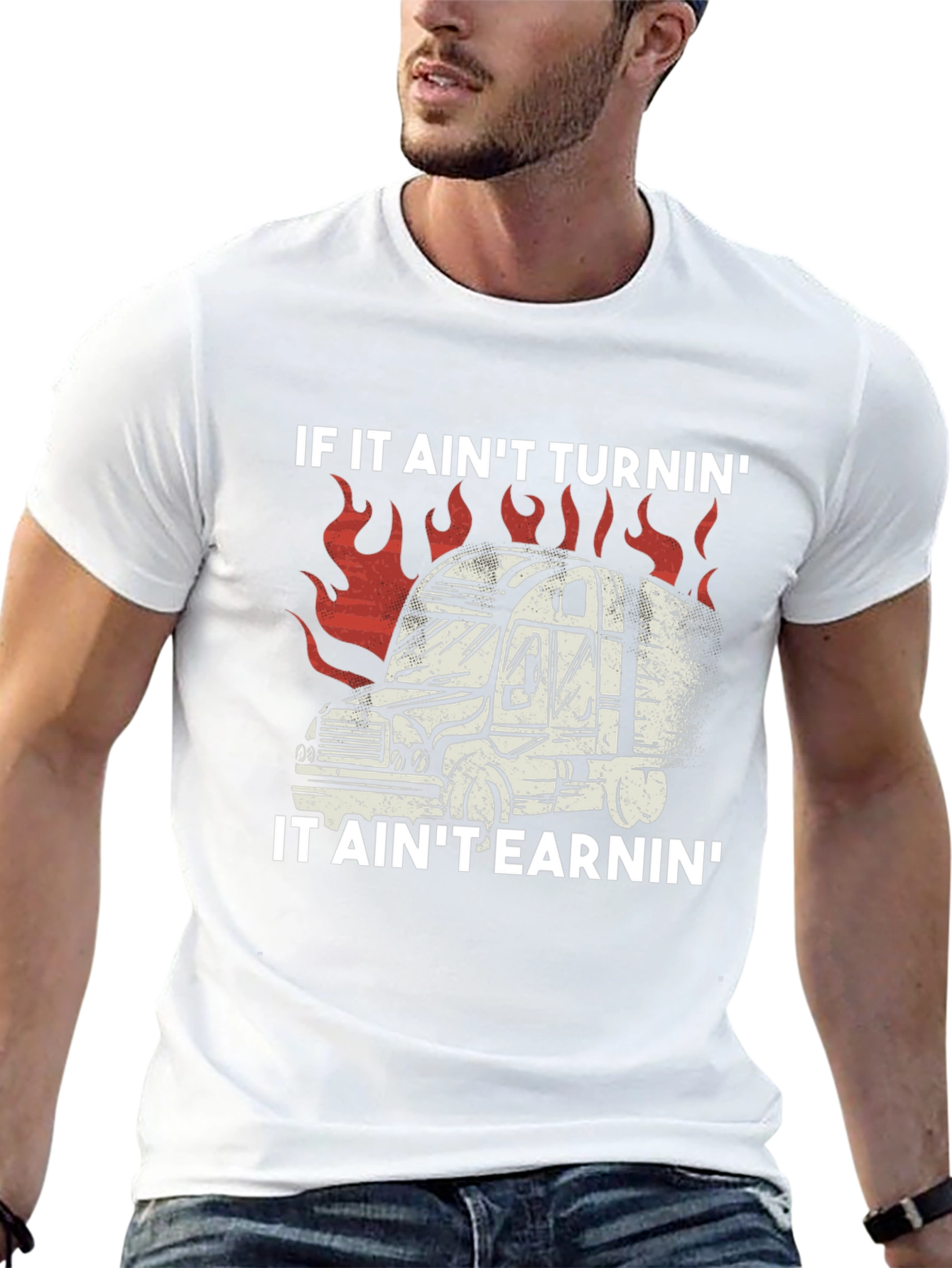 Trucker T-Shirt: If It Aint Turnin It Aint Earnin