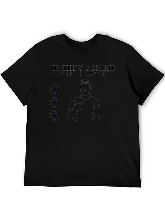 If They Ask Me Who I Love T-Shirt