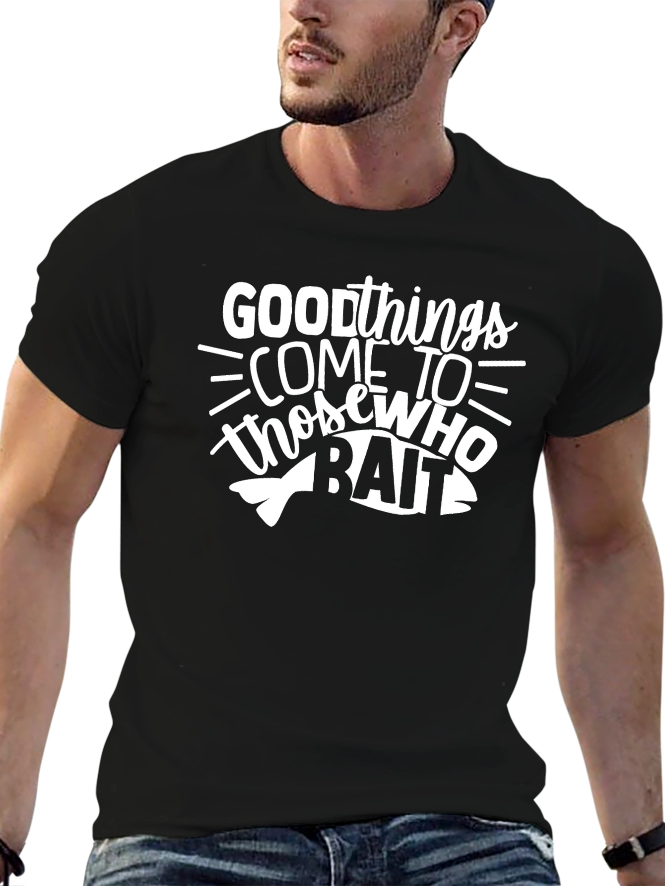 Good Things Come to Those Who Bait T-Shirt