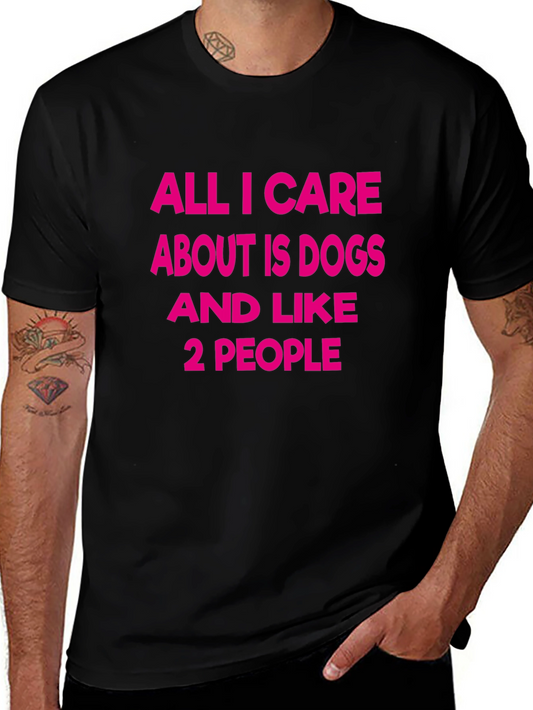 Dog Lover T-Shirt - All I Care About Is Dogs