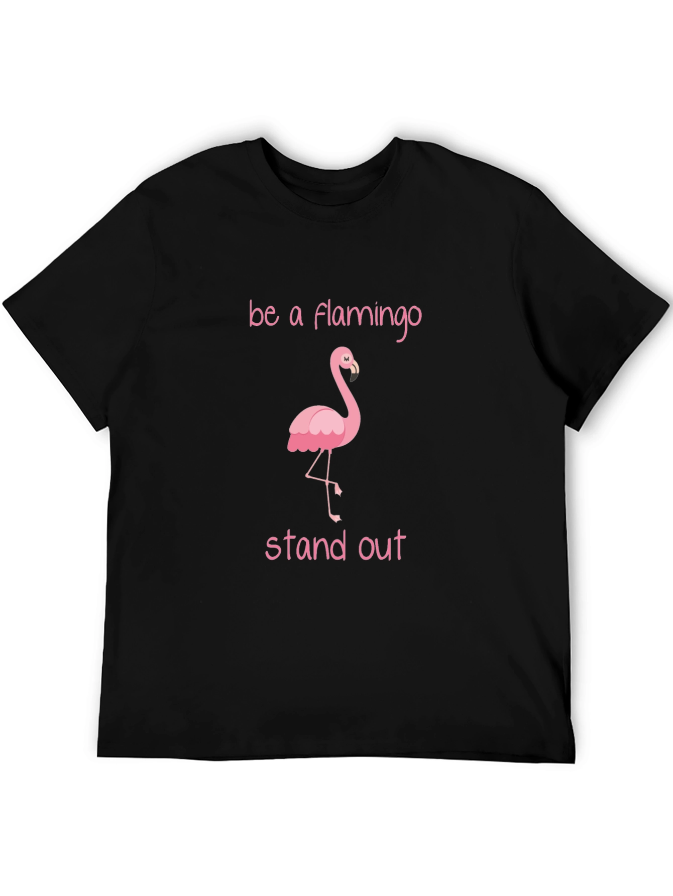 Be a Flamingo Stand Out T-Shirt