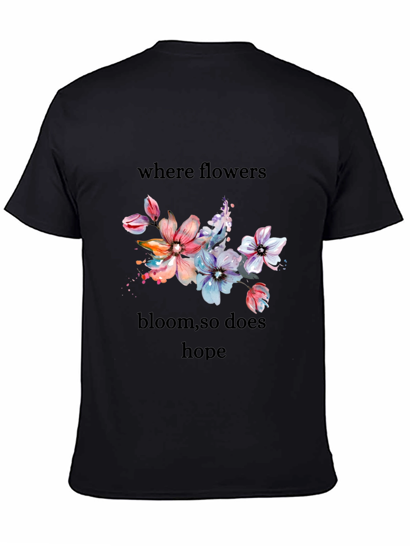 Floral Hope T-Shirt - Where Flowers Bloom