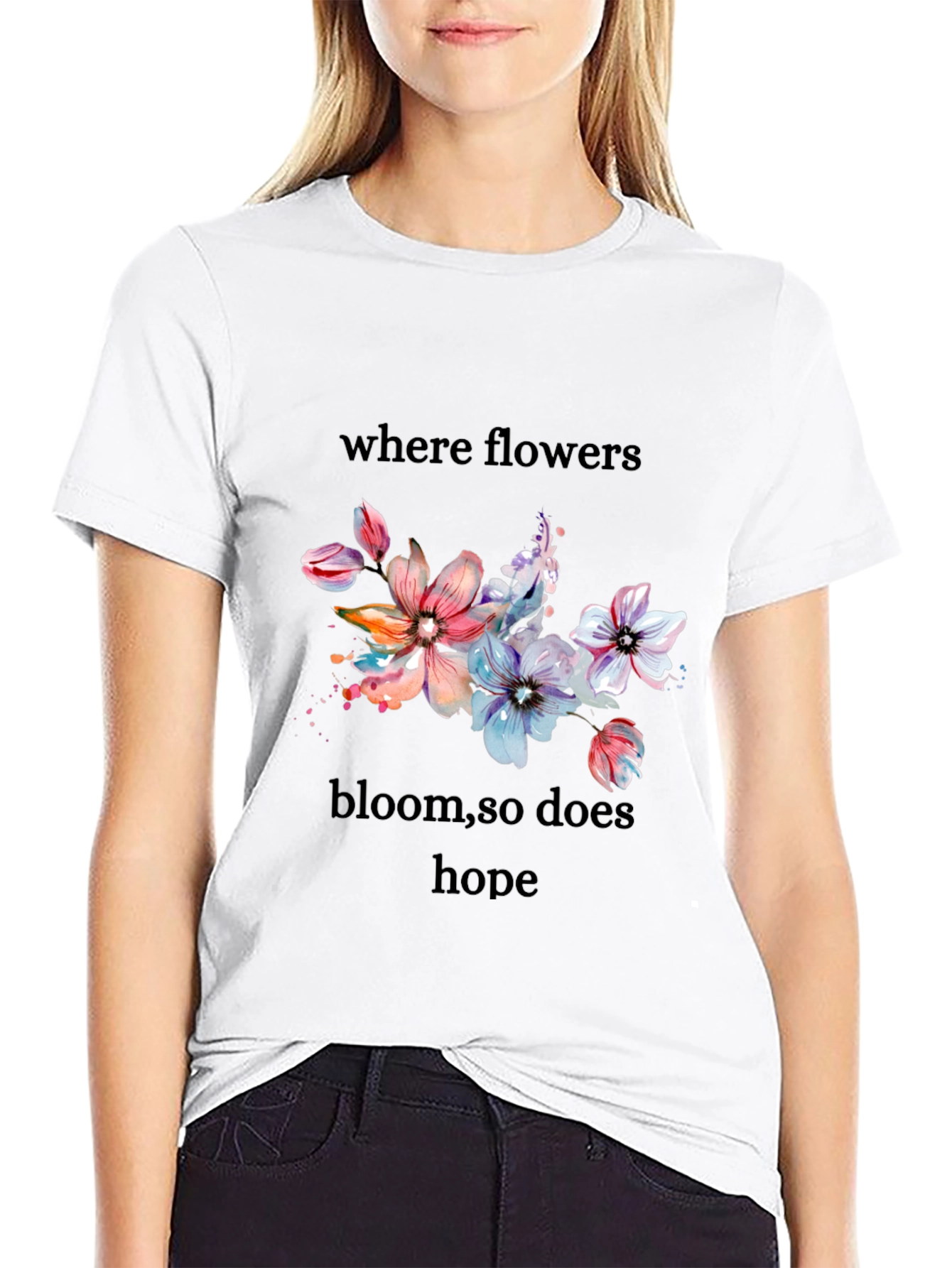 Floral Hope T-Shirt - Where Flowers Bloom
