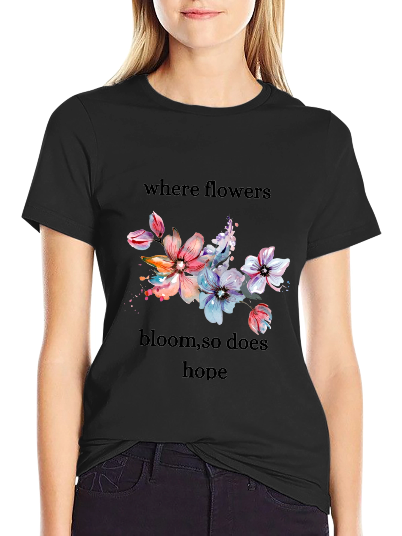 Floral Hope T-Shirt - Where Flowers Bloom