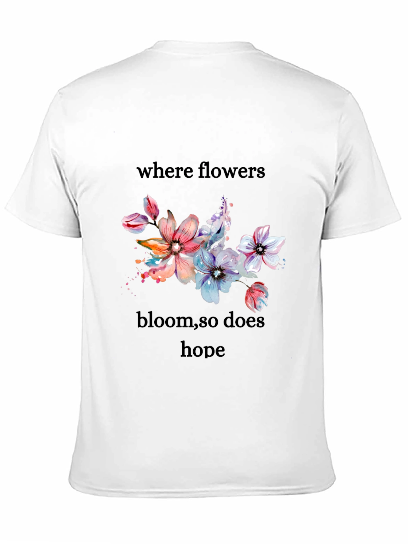 Floral Hope T-Shirt - Where Flowers Bloom