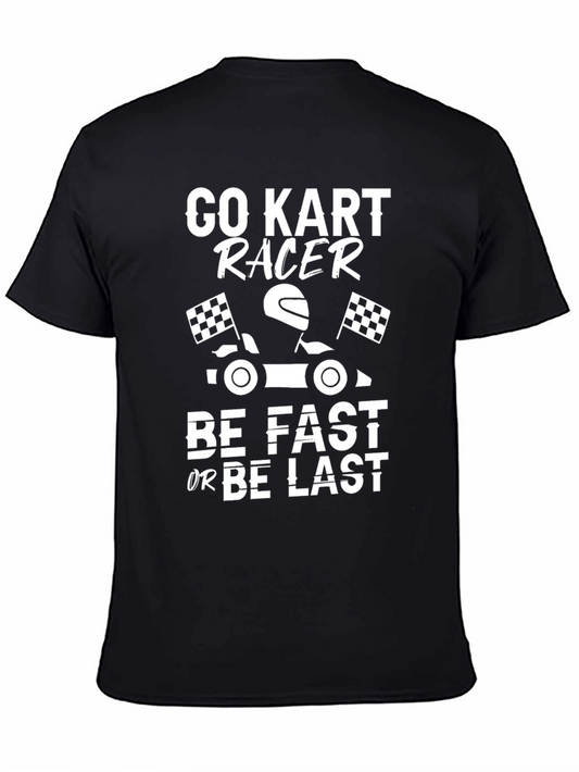 Go Kart Racer T-Shirt - Be Fast or Be Last