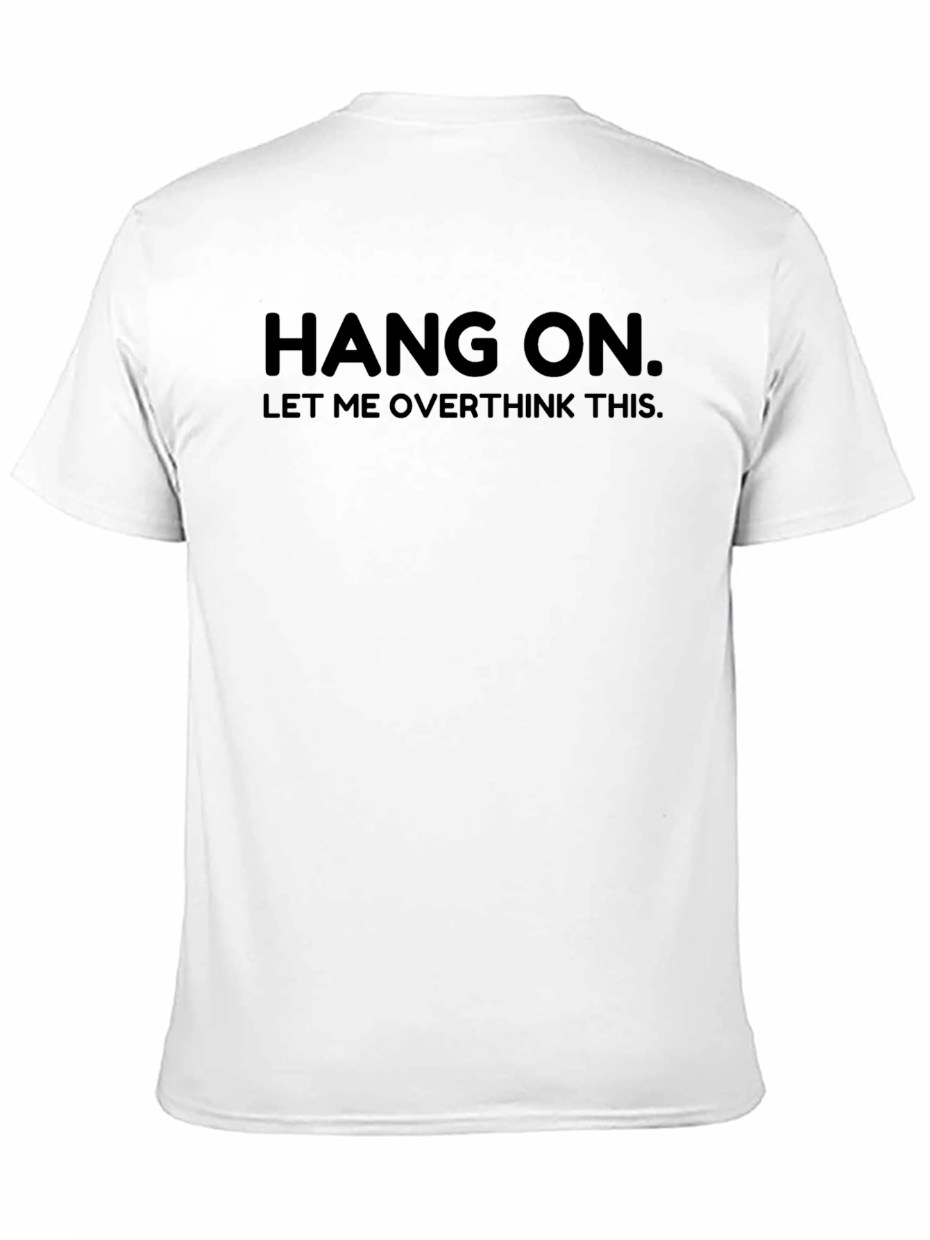 Hang On. Let Me Overthink This. Funny Graphic Tee