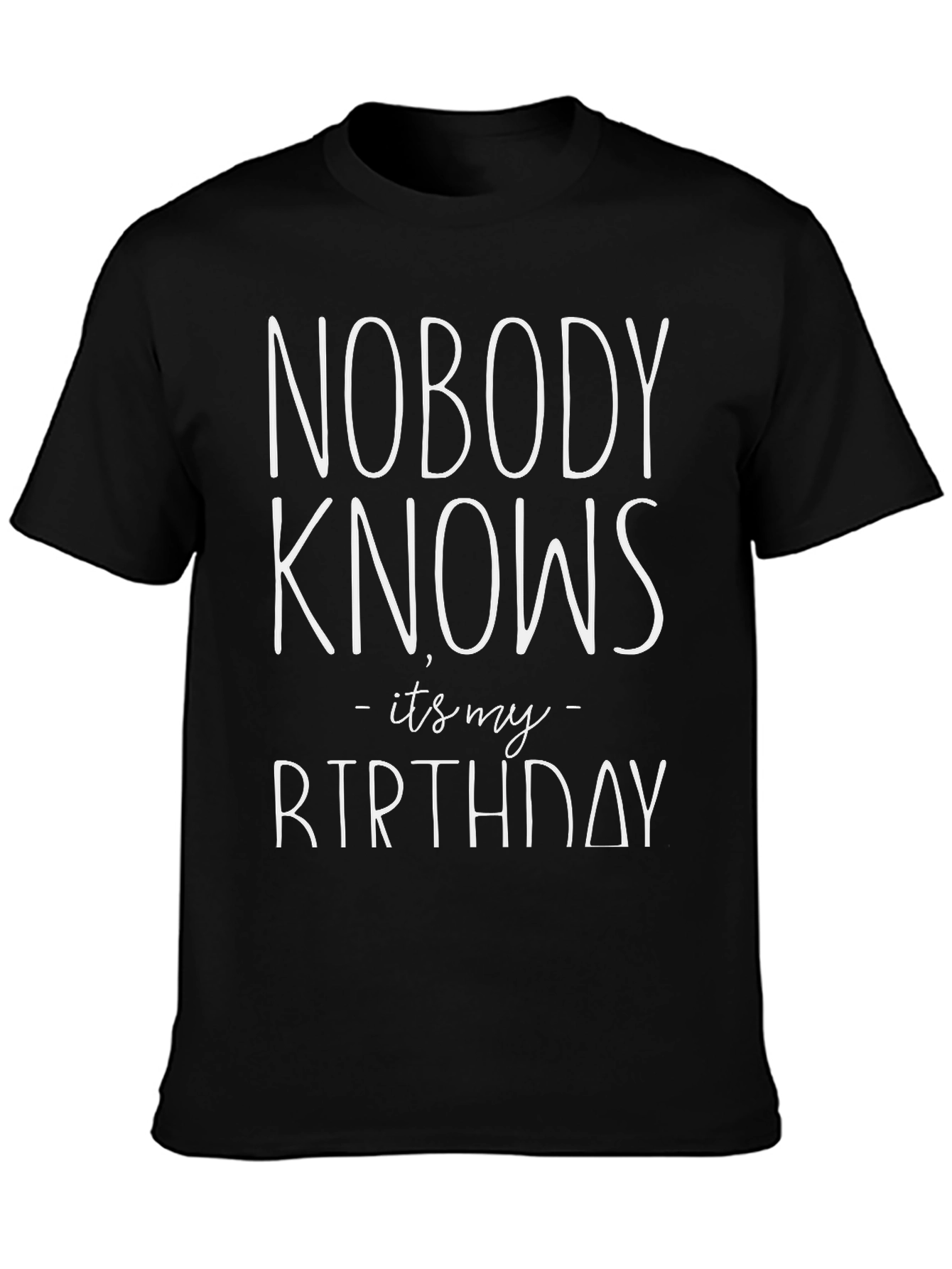 Nobody Knows Its My Birthday Graphic Tee