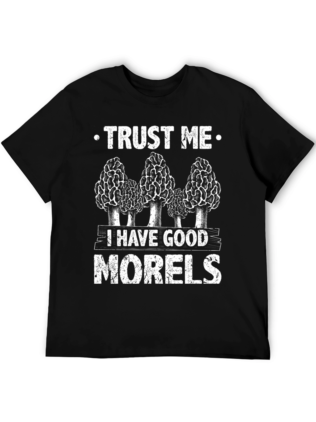 Trust Me I Have Good Morels T-Shirt