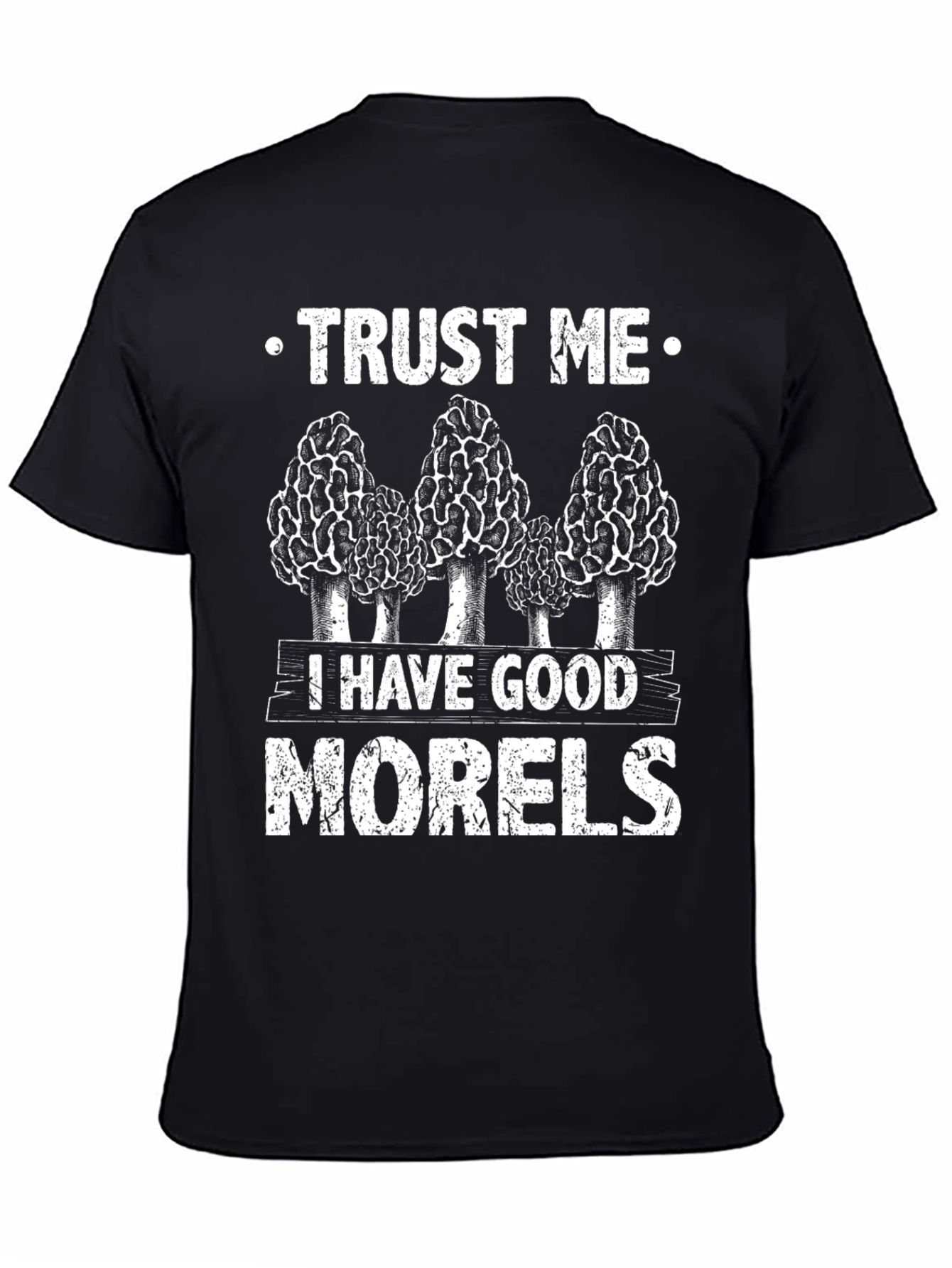 Trust Me I Have Good Morels T-Shirt