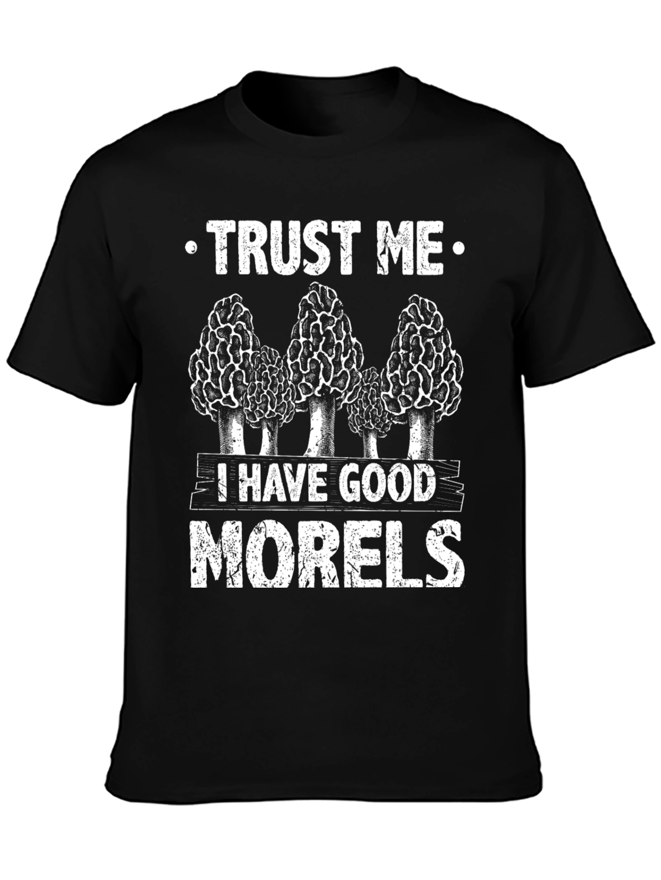 Trust Me I Have Good Morels T-Shirt