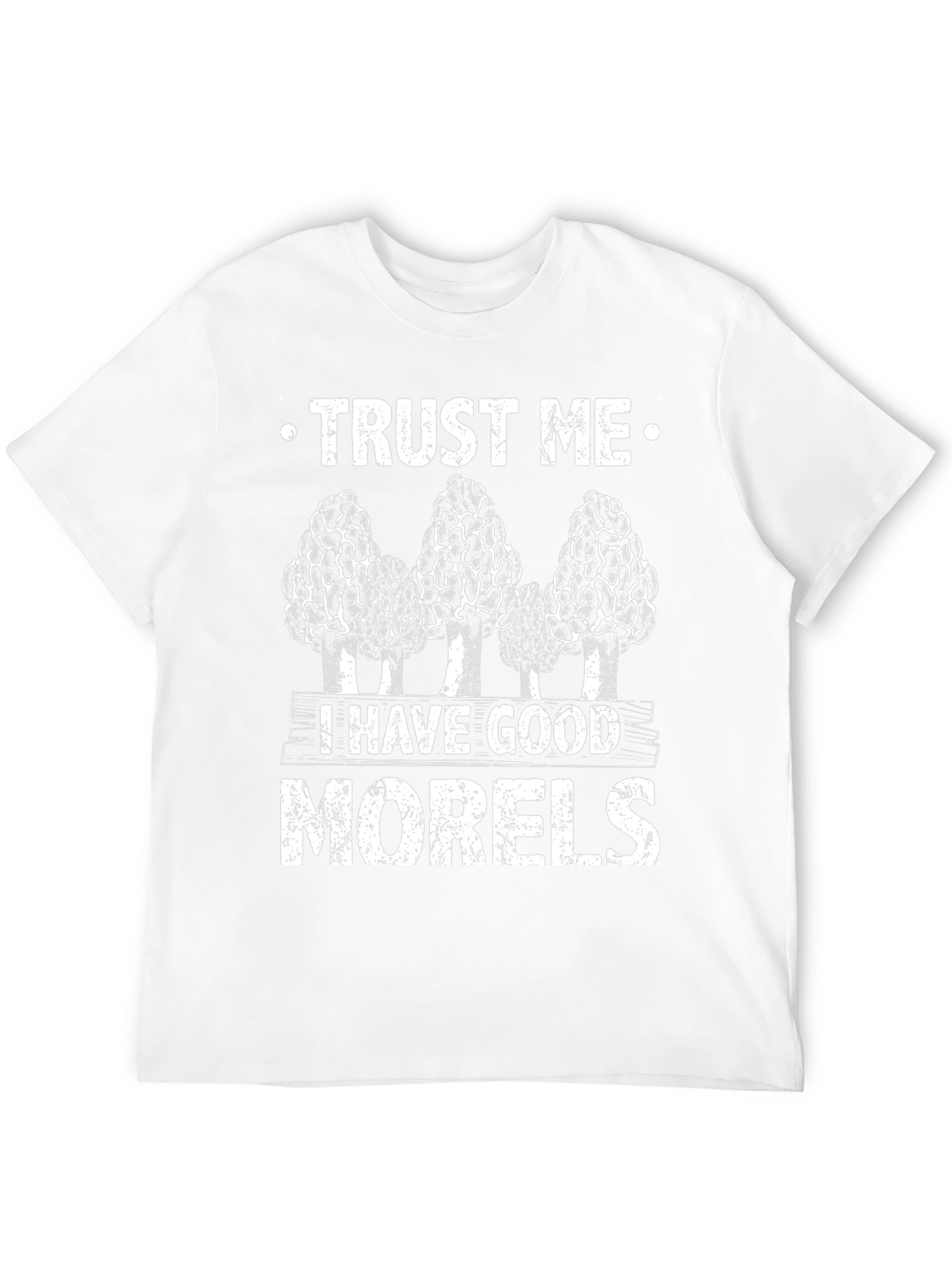 Trust Me I Have Good Morels T-Shirt