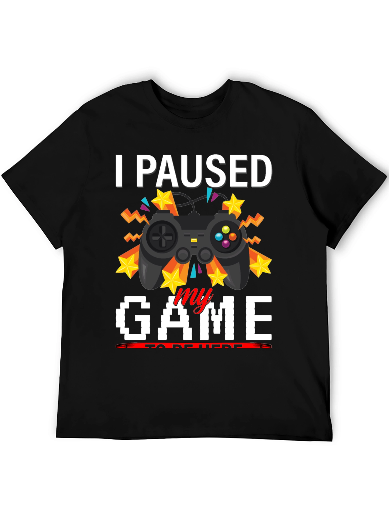 I Paused My Game T-Shirt