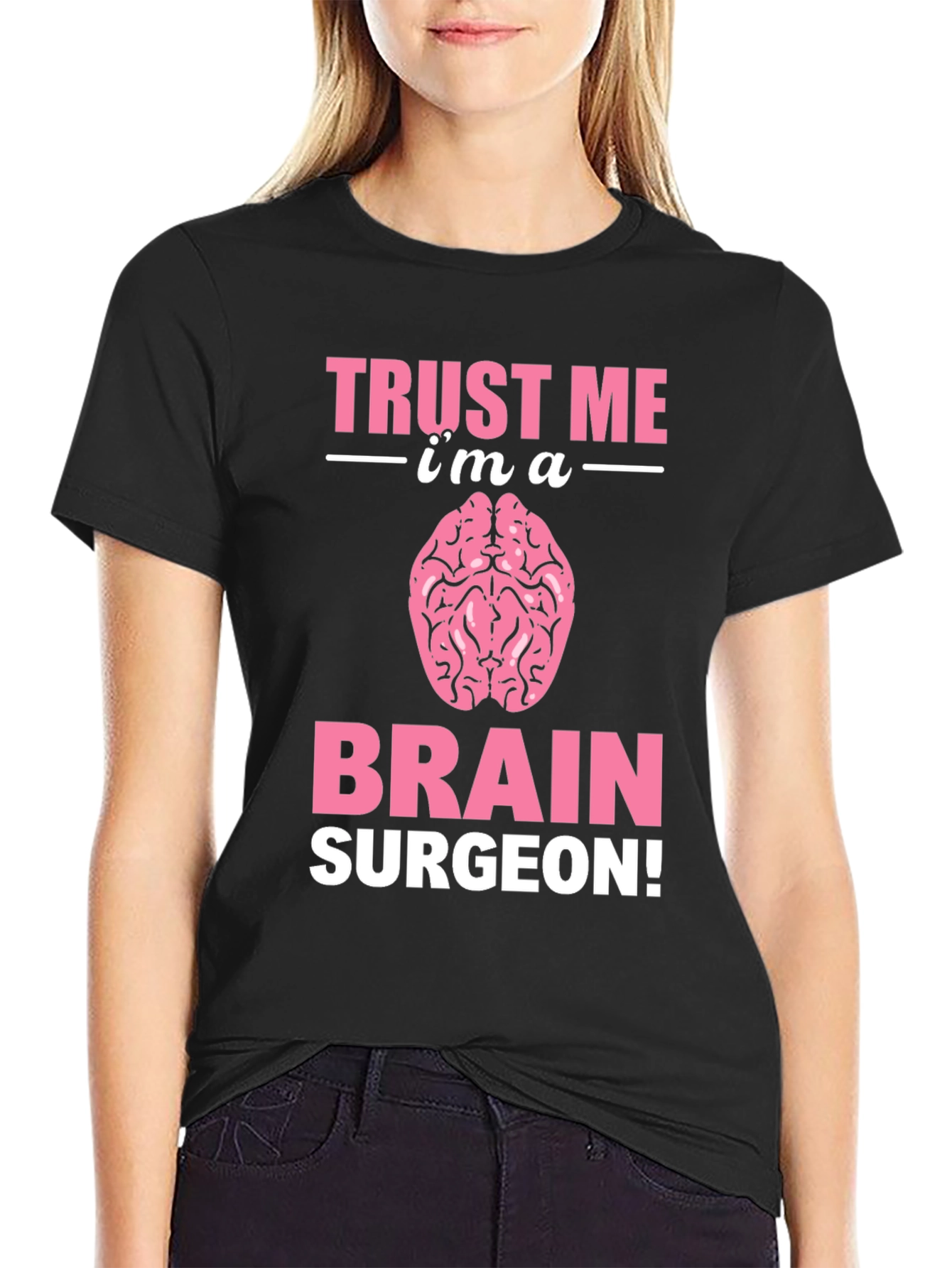 Trust Me Im A Brain Surgeon Graphic T-Shirt
